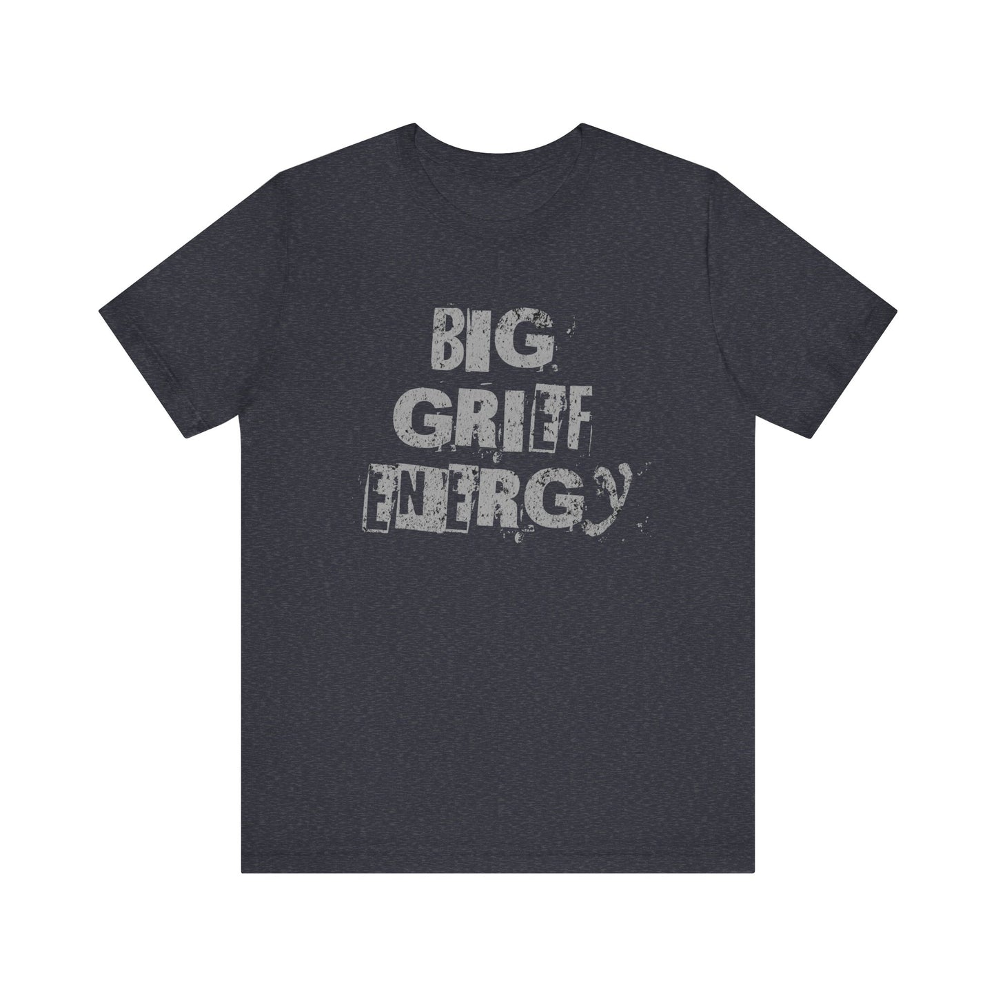 Big Grief Energy | T Shirt