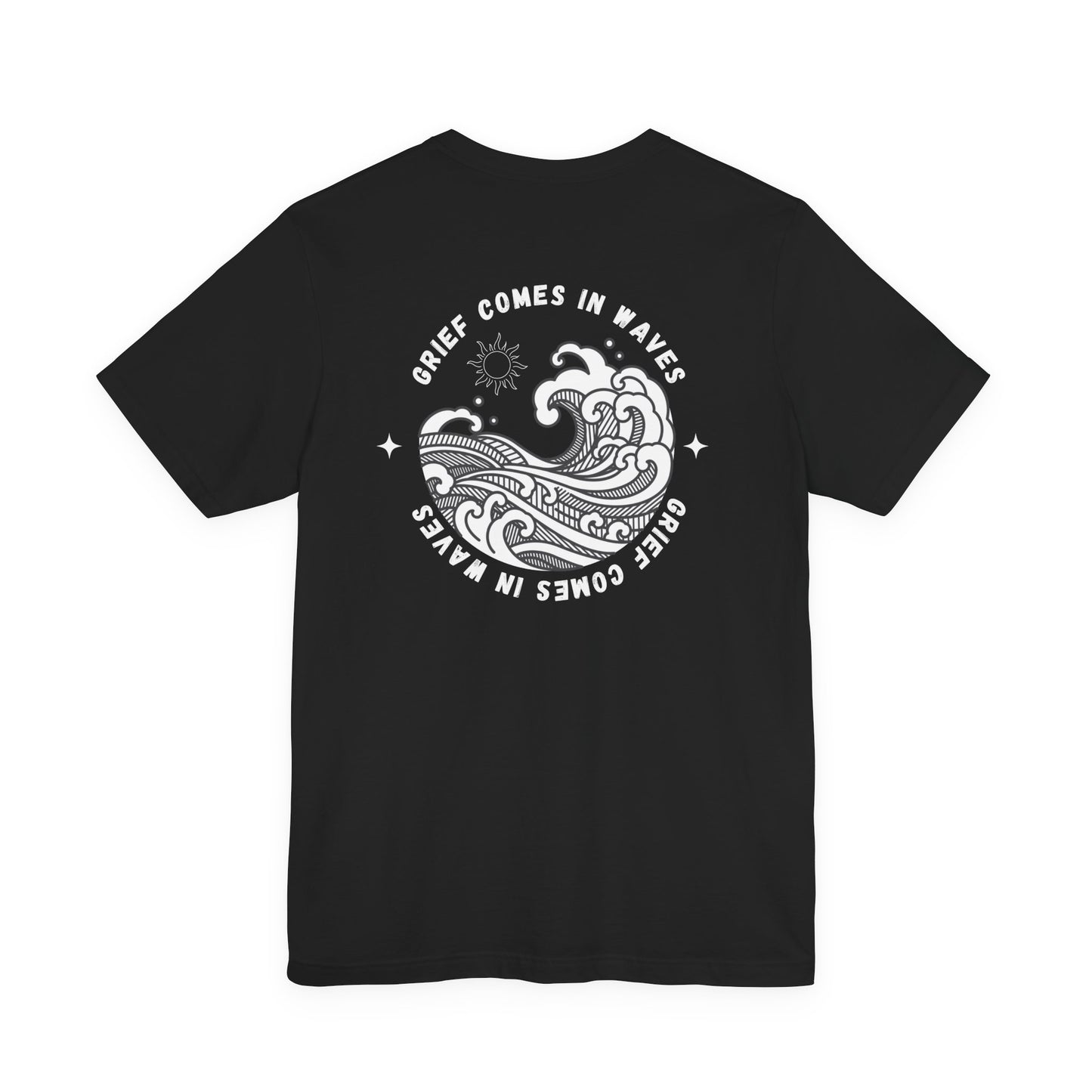 Grief Comes In Waves |  (Front & Back) T Shirt