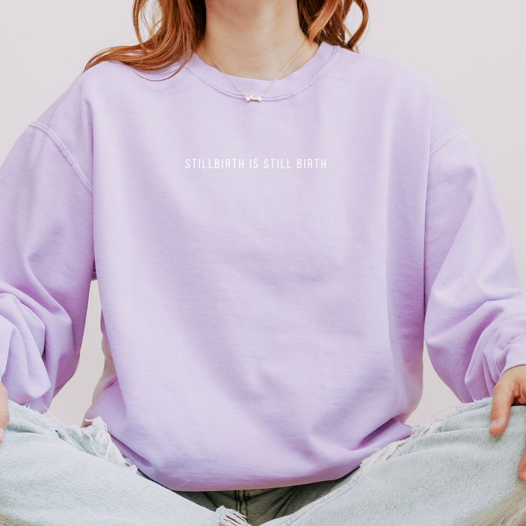 Stillbirth Is Still Birth | Comfort Colors Crewneck Sweatshirt