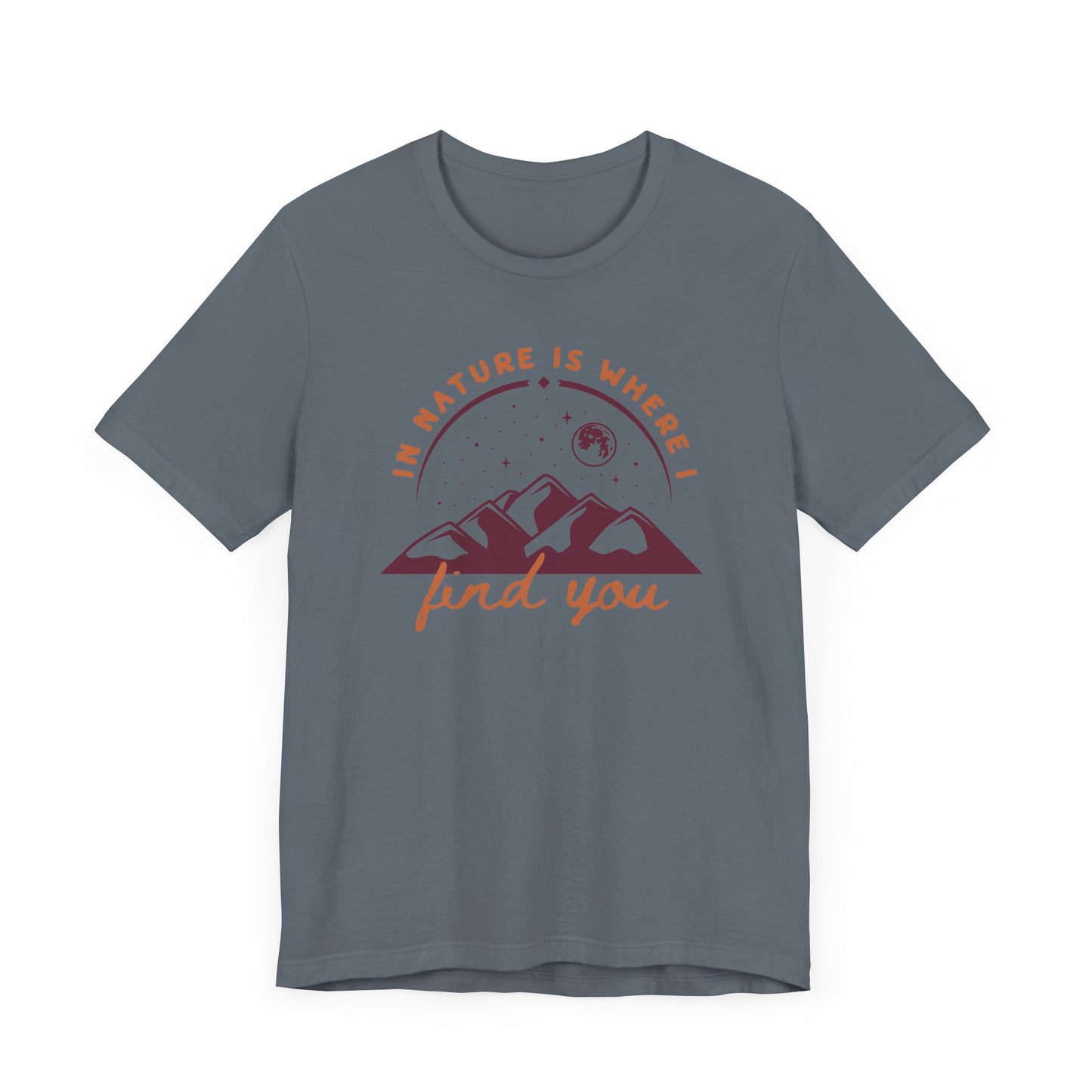 In Nature Is Where I Find You | T Shirt