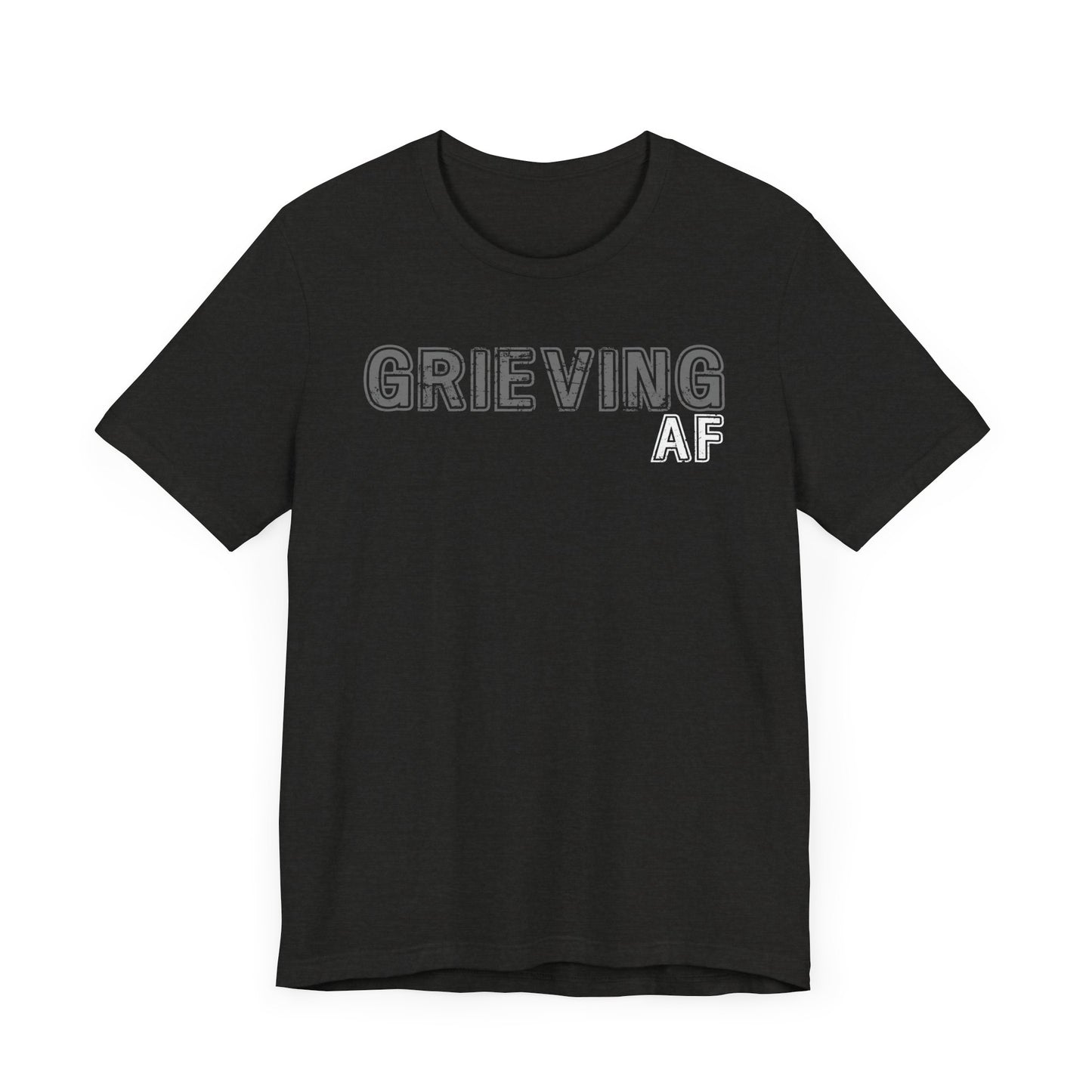 Grieving AF | T Shirt