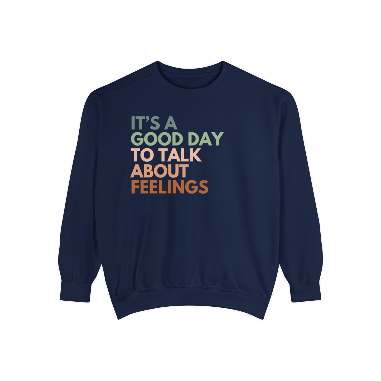 It's A Good Day To Talk About Feelings | Comfort Colors Crewneck Sweatshirt