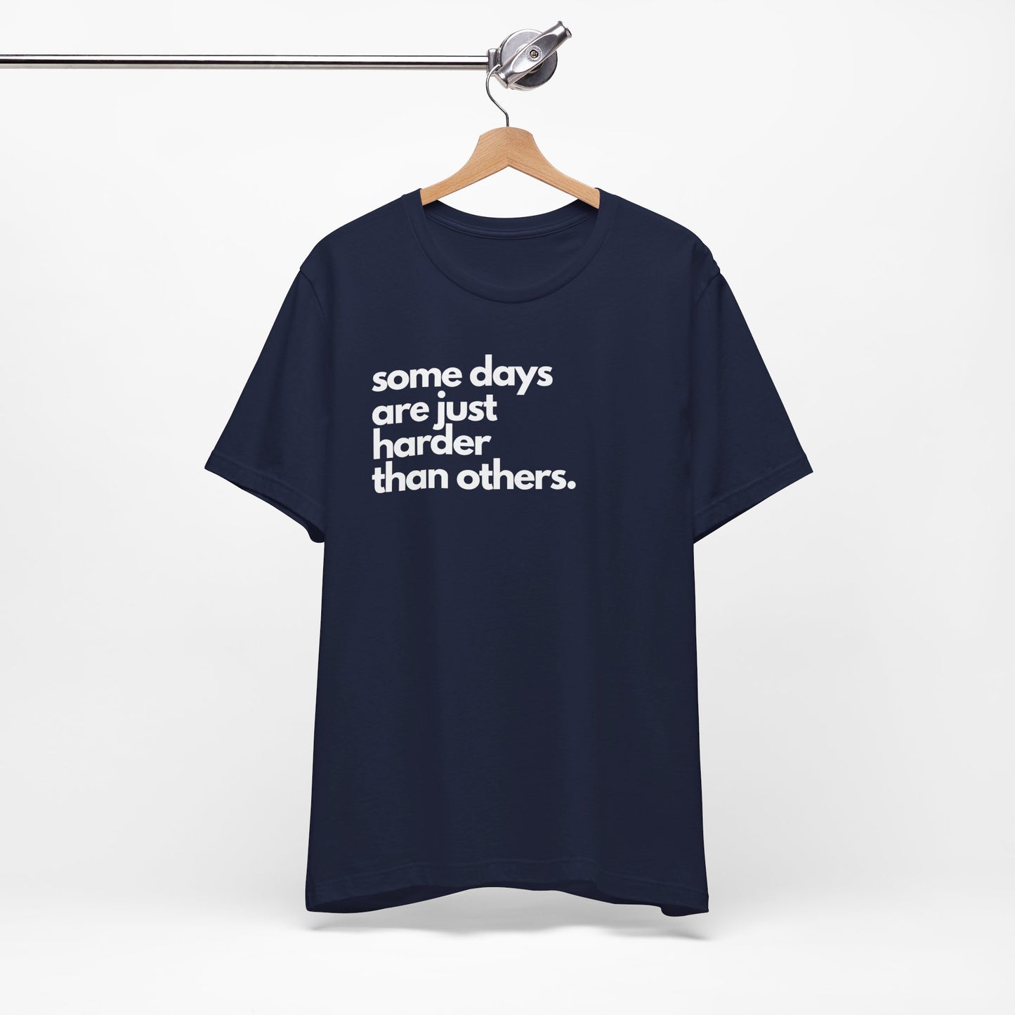 Some Days Are Just Harder Than Others | T Shirt