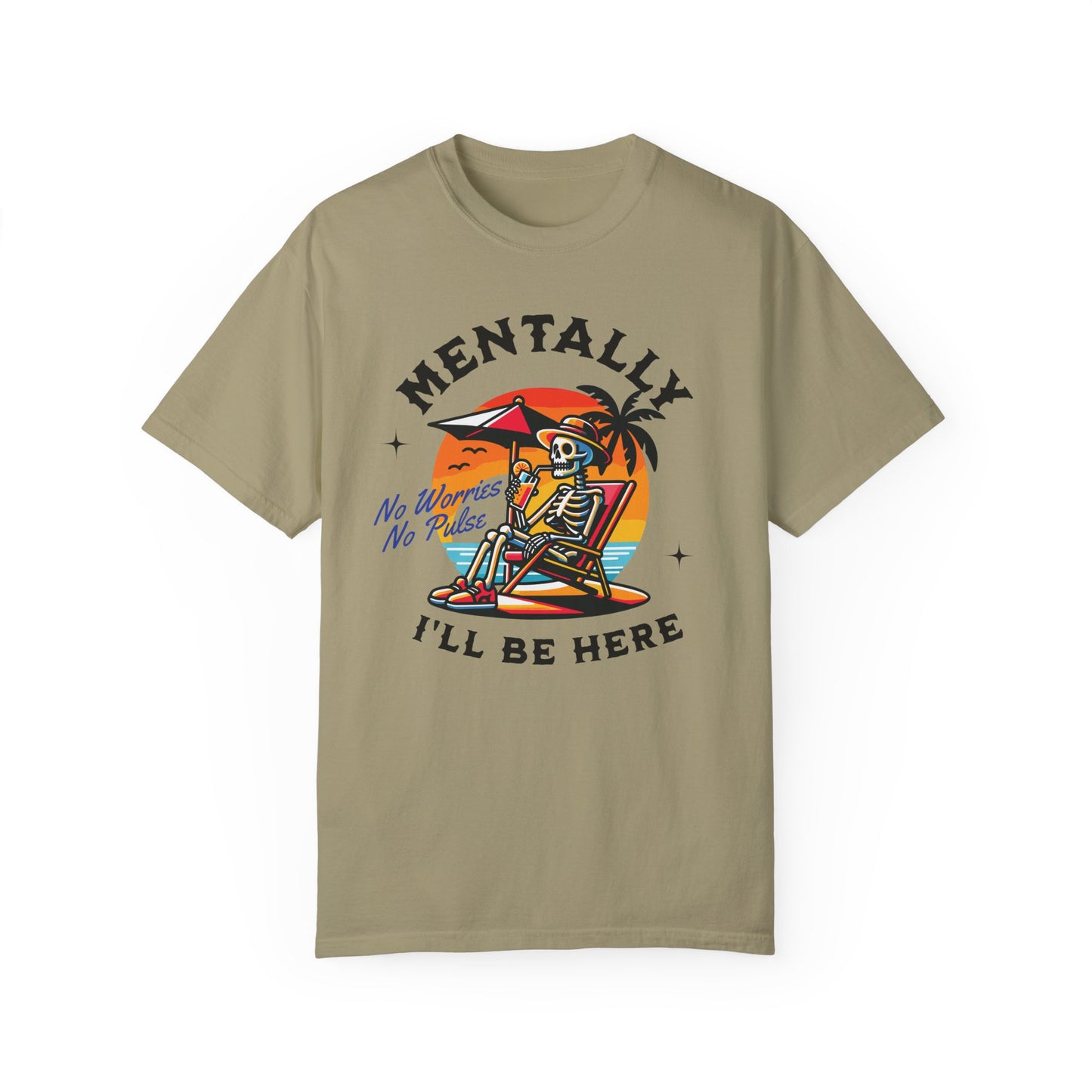 Mentally I'll Be Here | Comfort Colors T