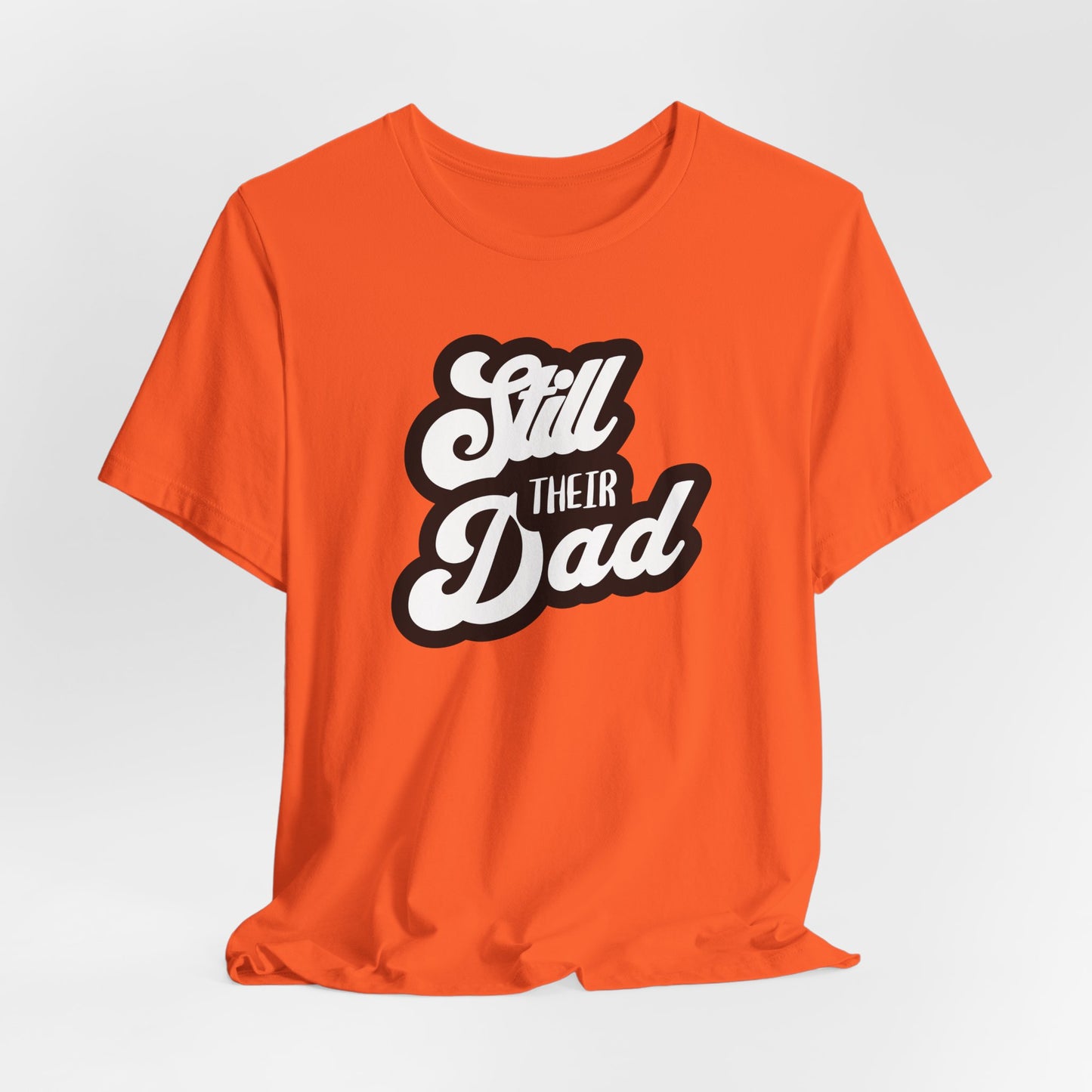 Still Their Dad| T Shirt