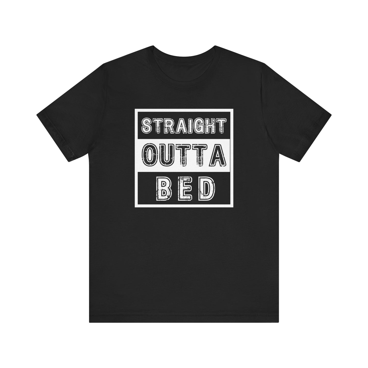 Straight Outta Bed | T Shirt