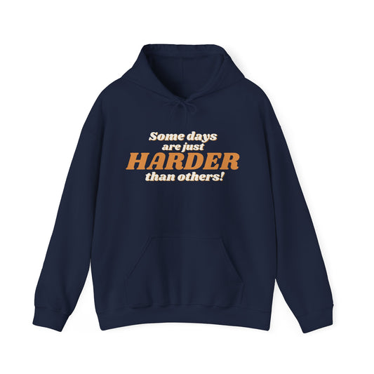 Some Days Are Just Harder Than Others | Hoodie