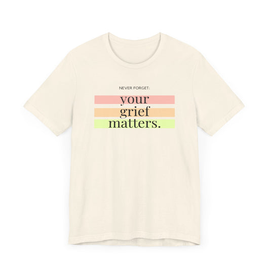 Your Grief Matters | T Shirt