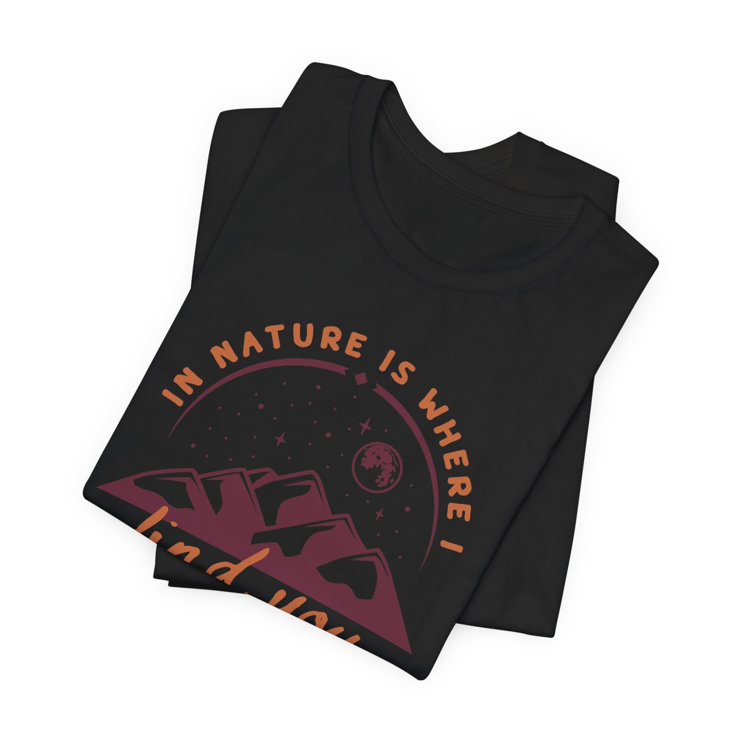 In Nature Is Where I Find You | T Shirt