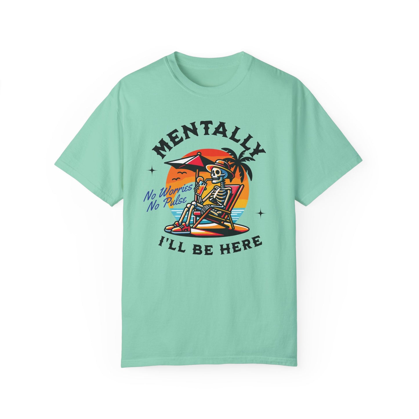 Mentally I'll Be Here | Comfort Colors T