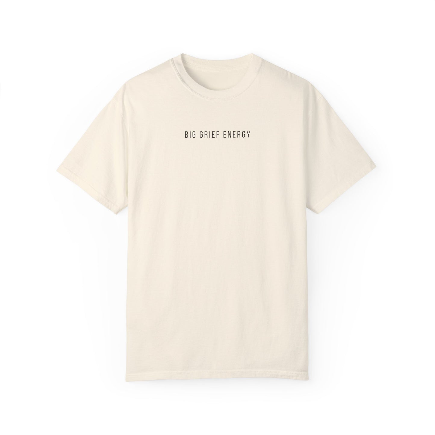 Big Grief Energy | Comfort Colors T