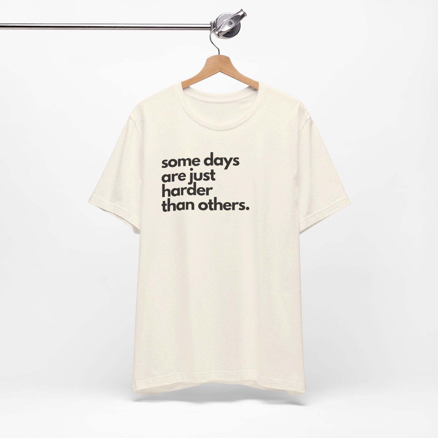 Some Days Are Just Harder Than Others | T Shirt