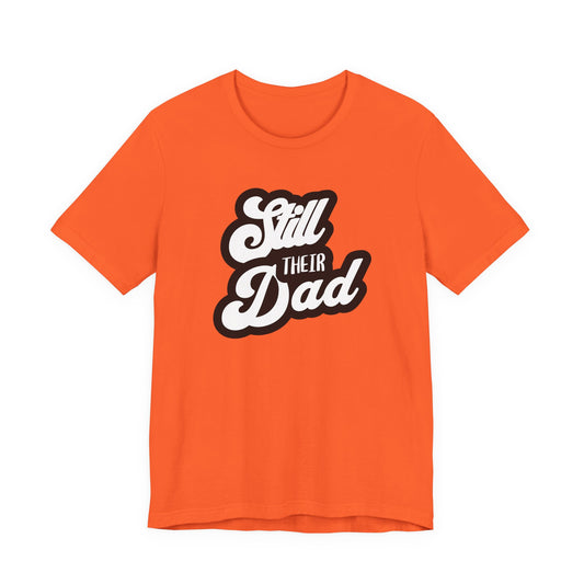 Still Their Dad| T Shirt