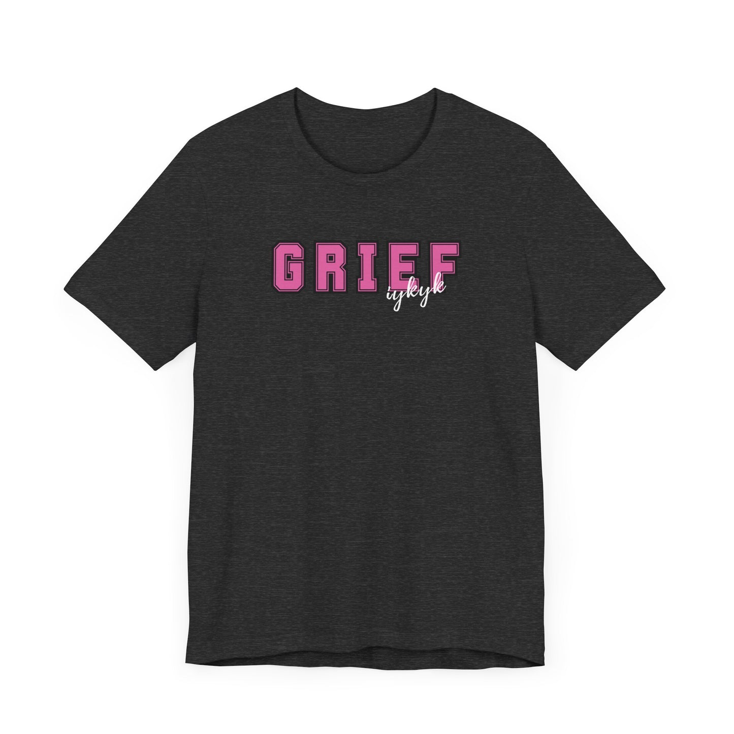 Grief IYKYK | T Shirt