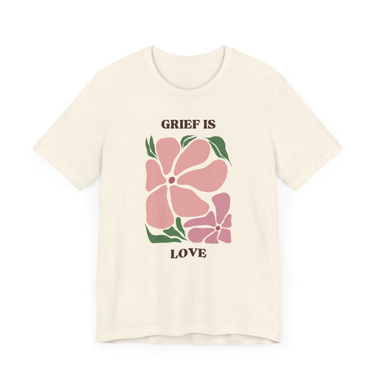 Grief Is Love | T Shirt