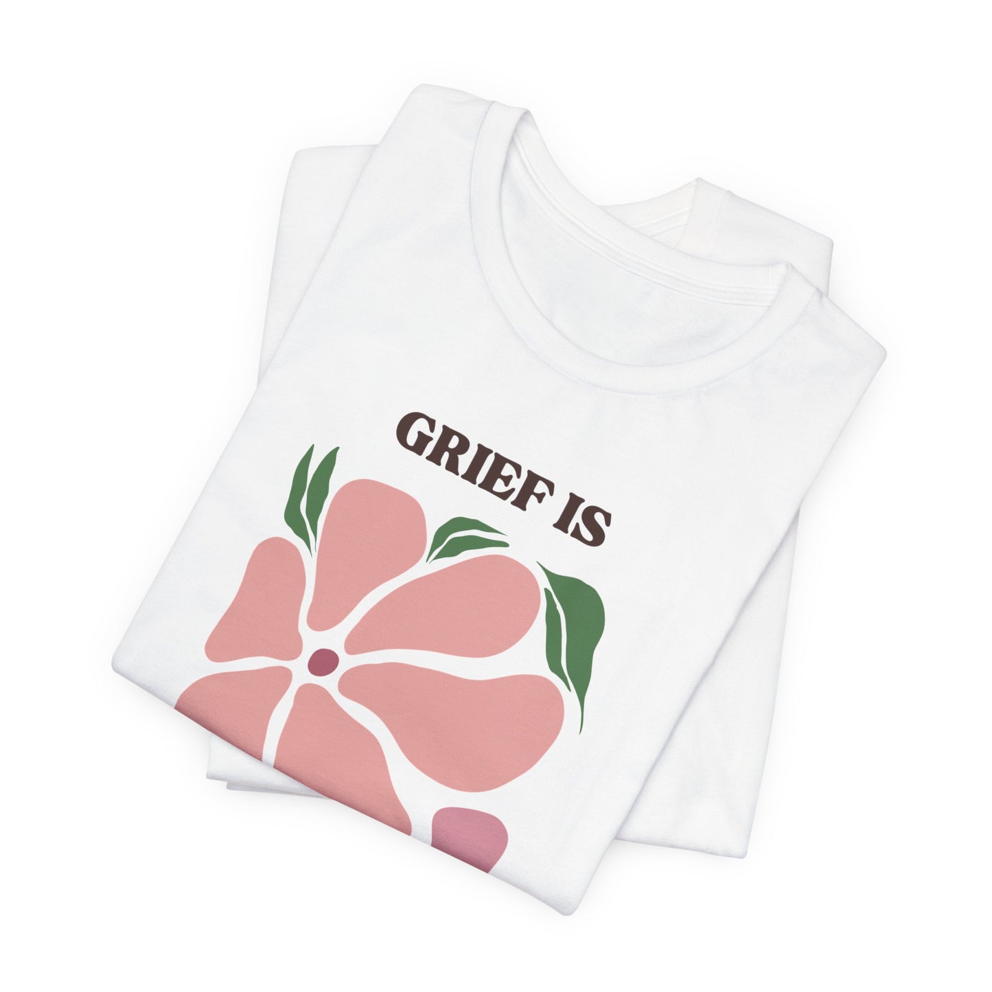 Grief Is Love | T Shirt