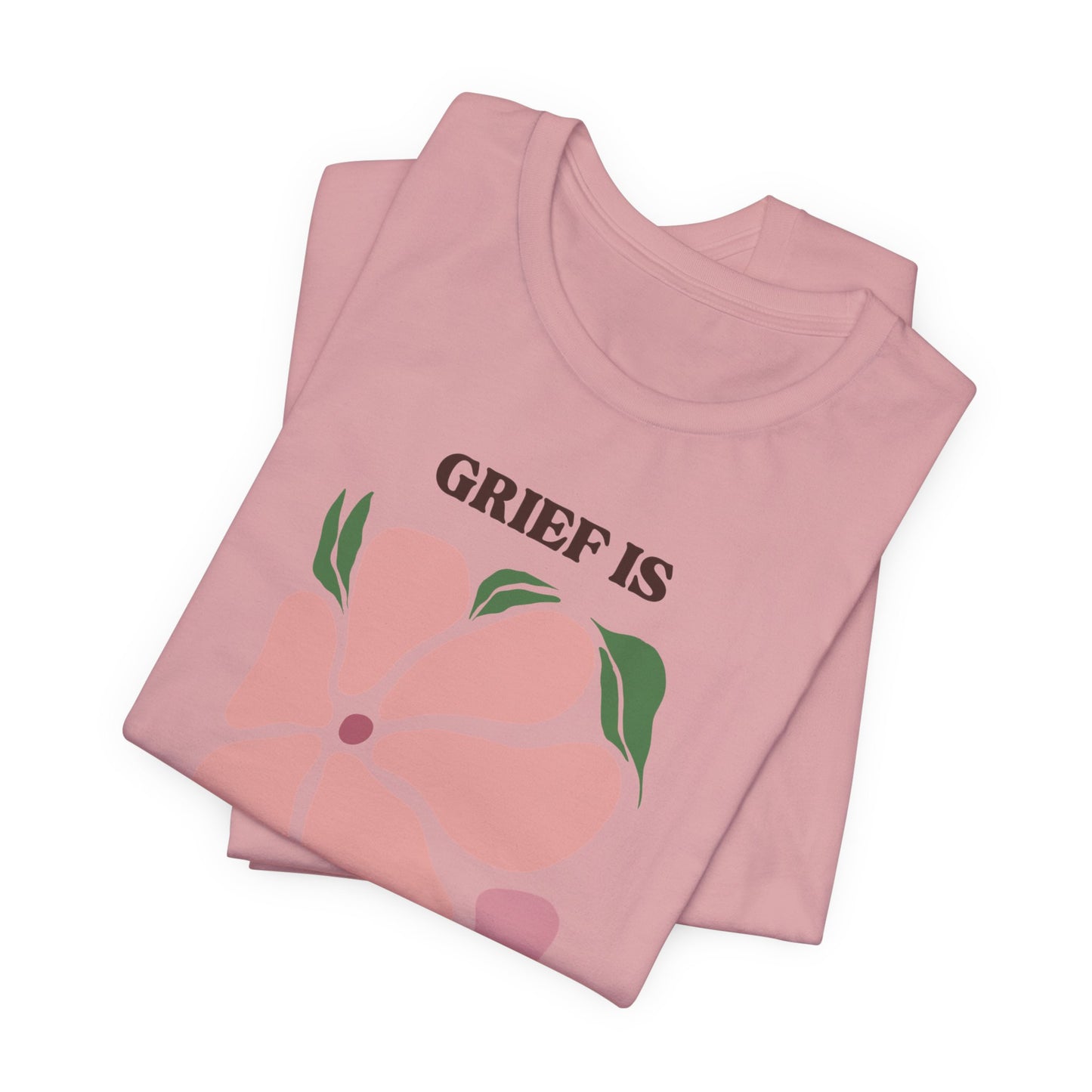 Grief Is Love | T Shirt