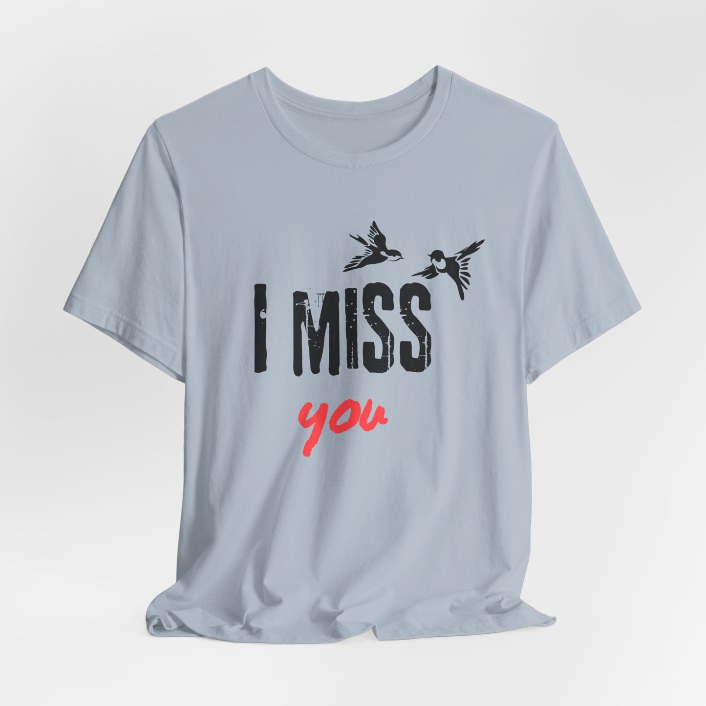 I Miss You | T Shirt