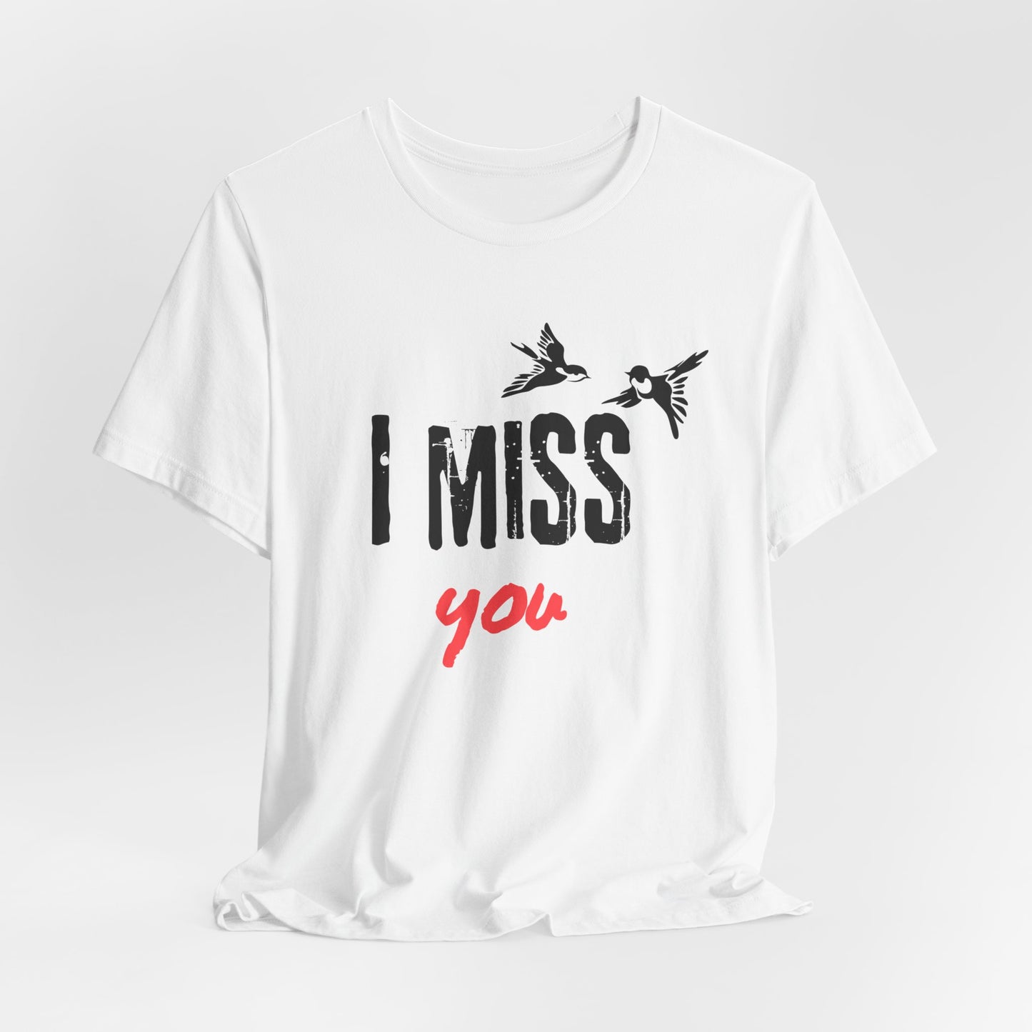 I Miss You | T Shirt