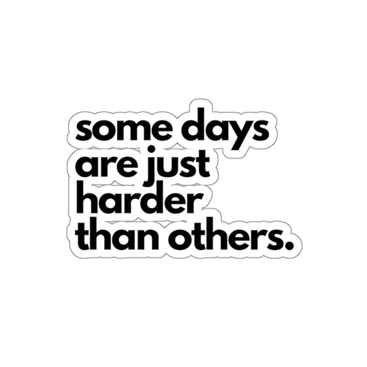 Somedays Are Just Harder Than Others | Die-Cut Stickers