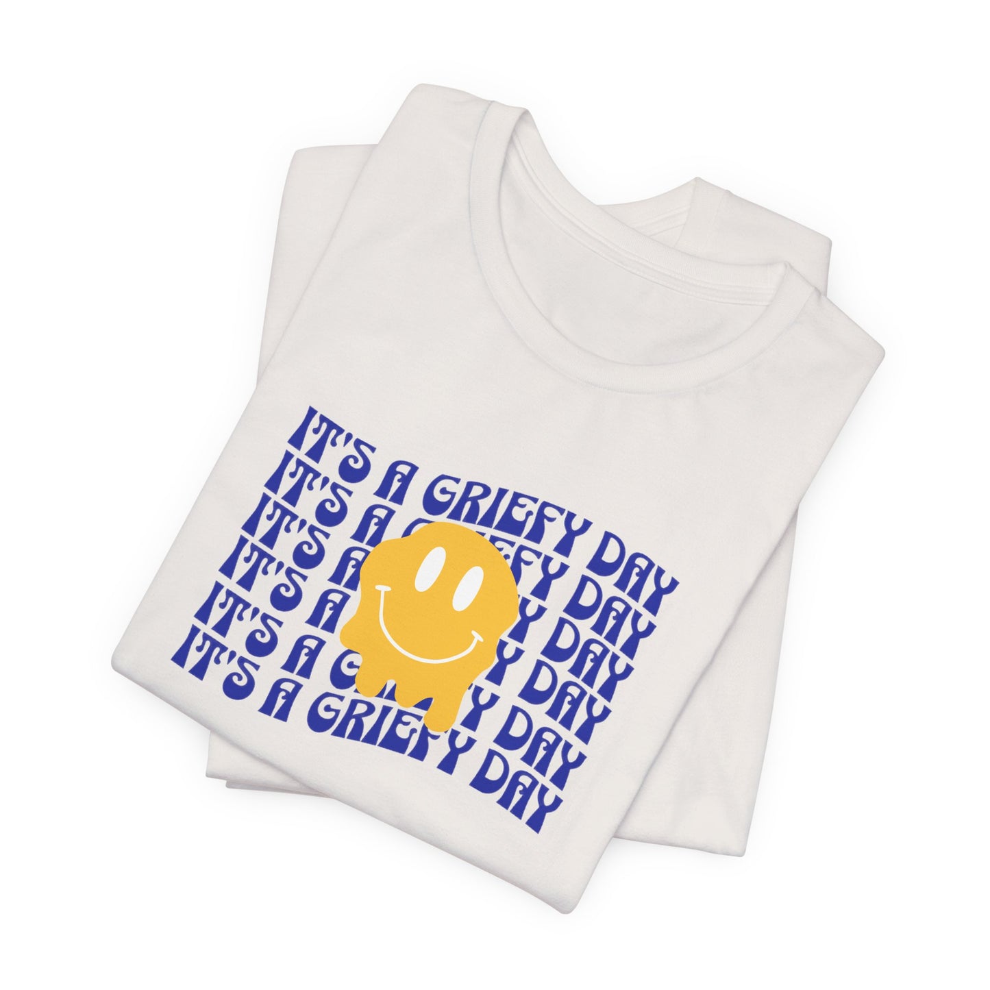 It's A Griefy Day | T Shirt