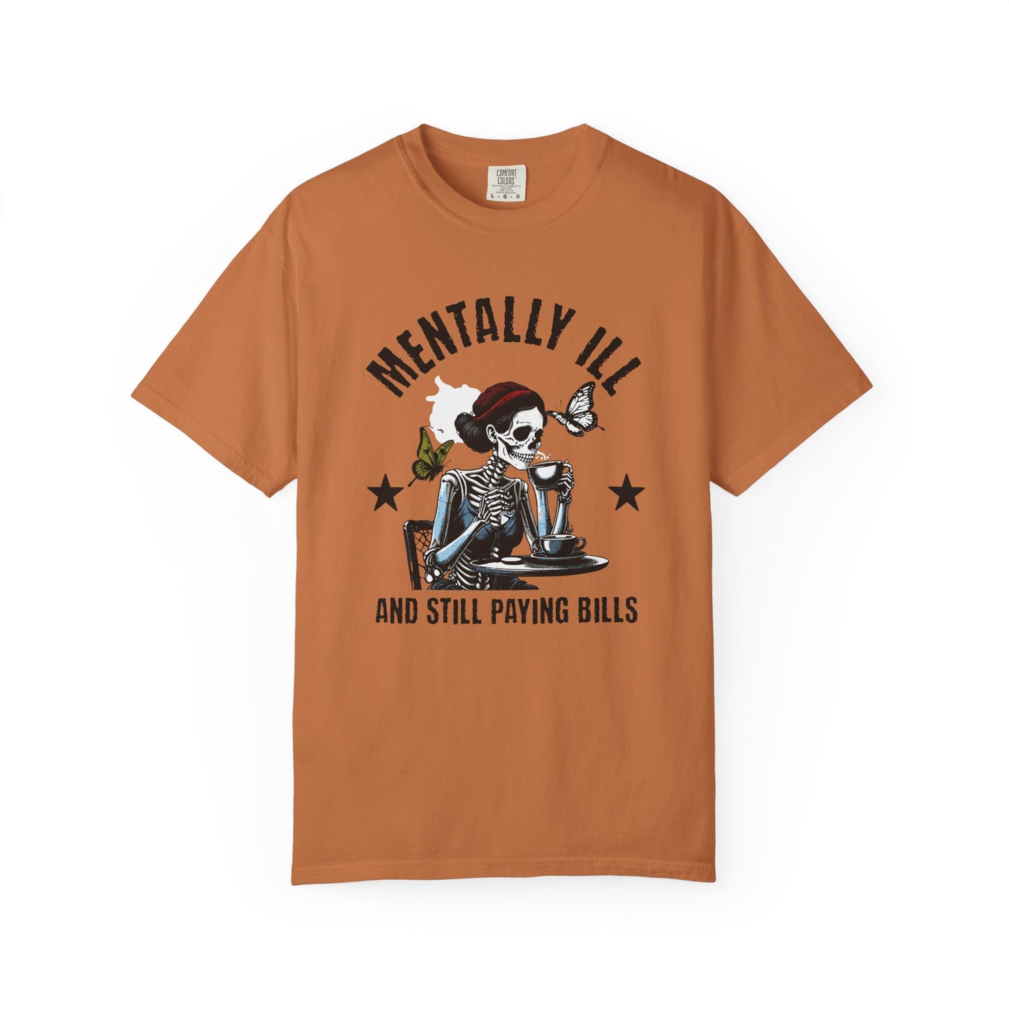 Mentally Ill And Still Paying Bills (Female Skelly) | Comfort Colors Tee