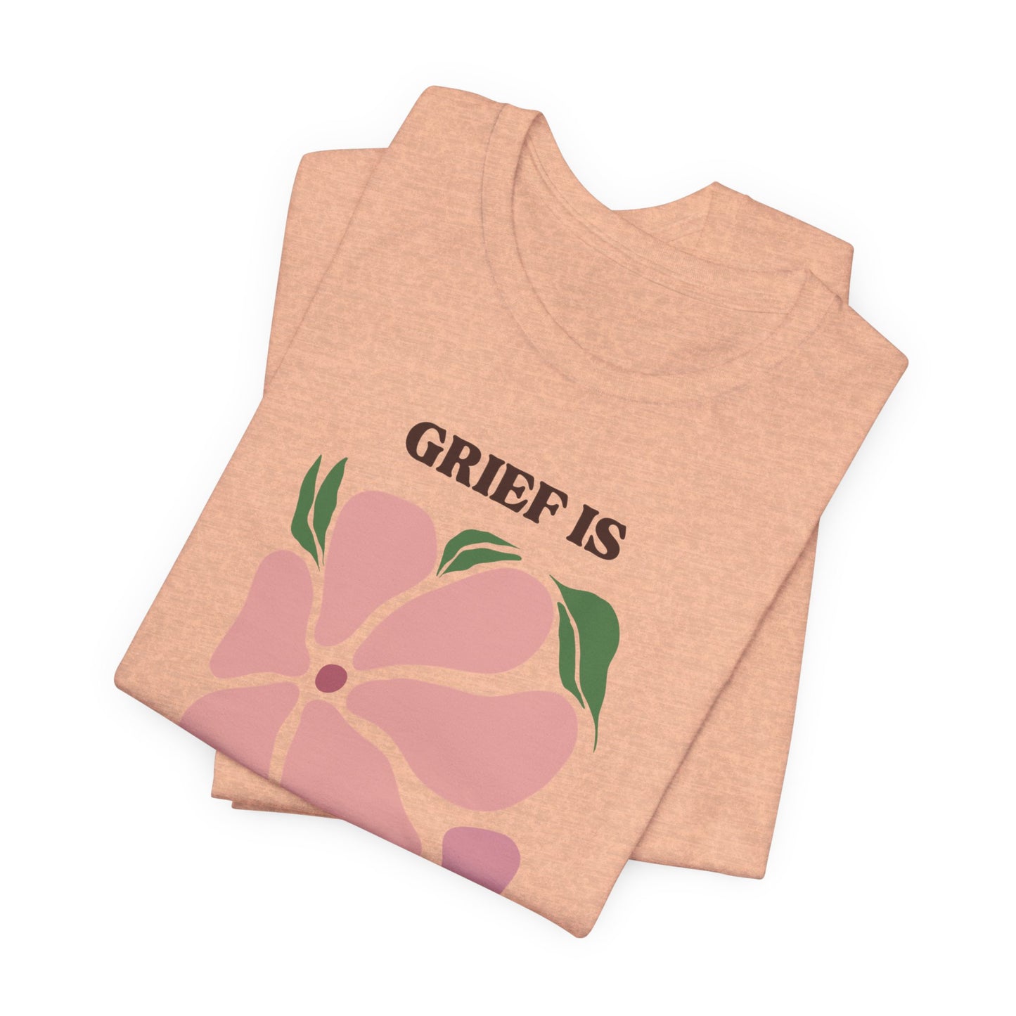 Grief Is Love | T Shirt