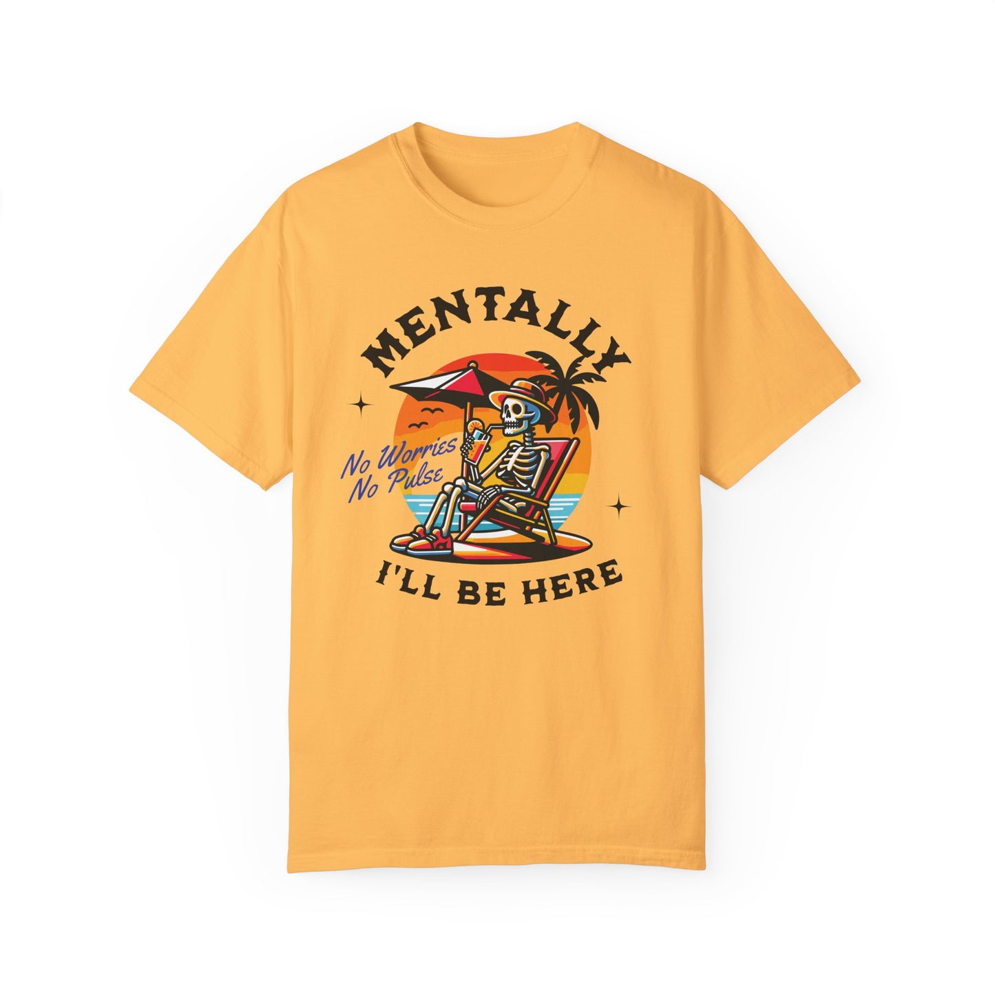 Mentally I'll Be Here | Comfort Colors T