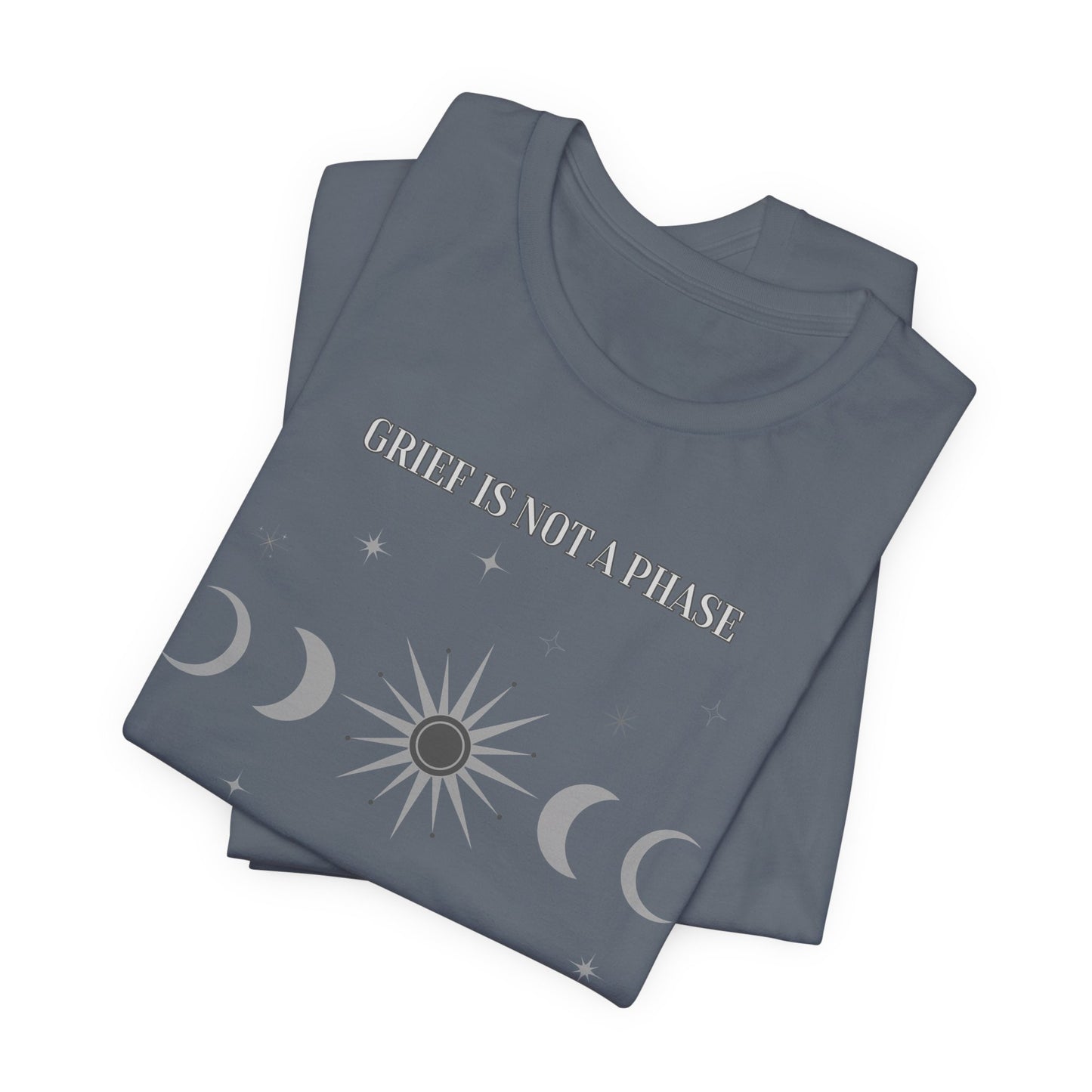 Grief Is Not A Phase | T Shirt