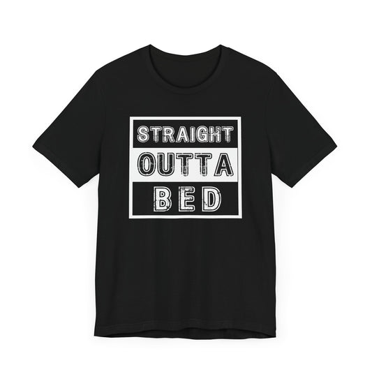 Straight Outta Bed | T Shirt