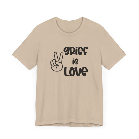 Grief is Love | T Shirt