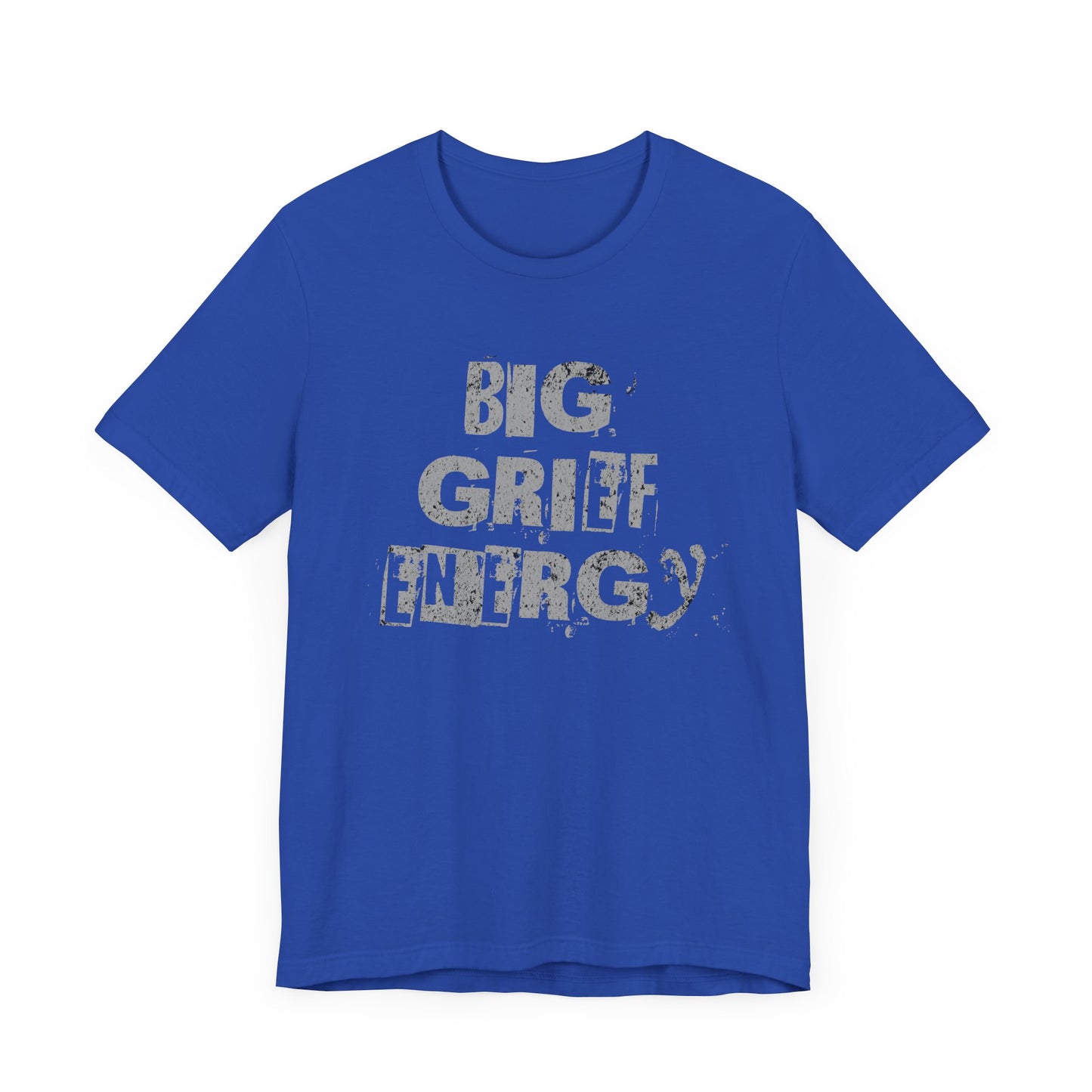 Big Grief Energy | T Shirt