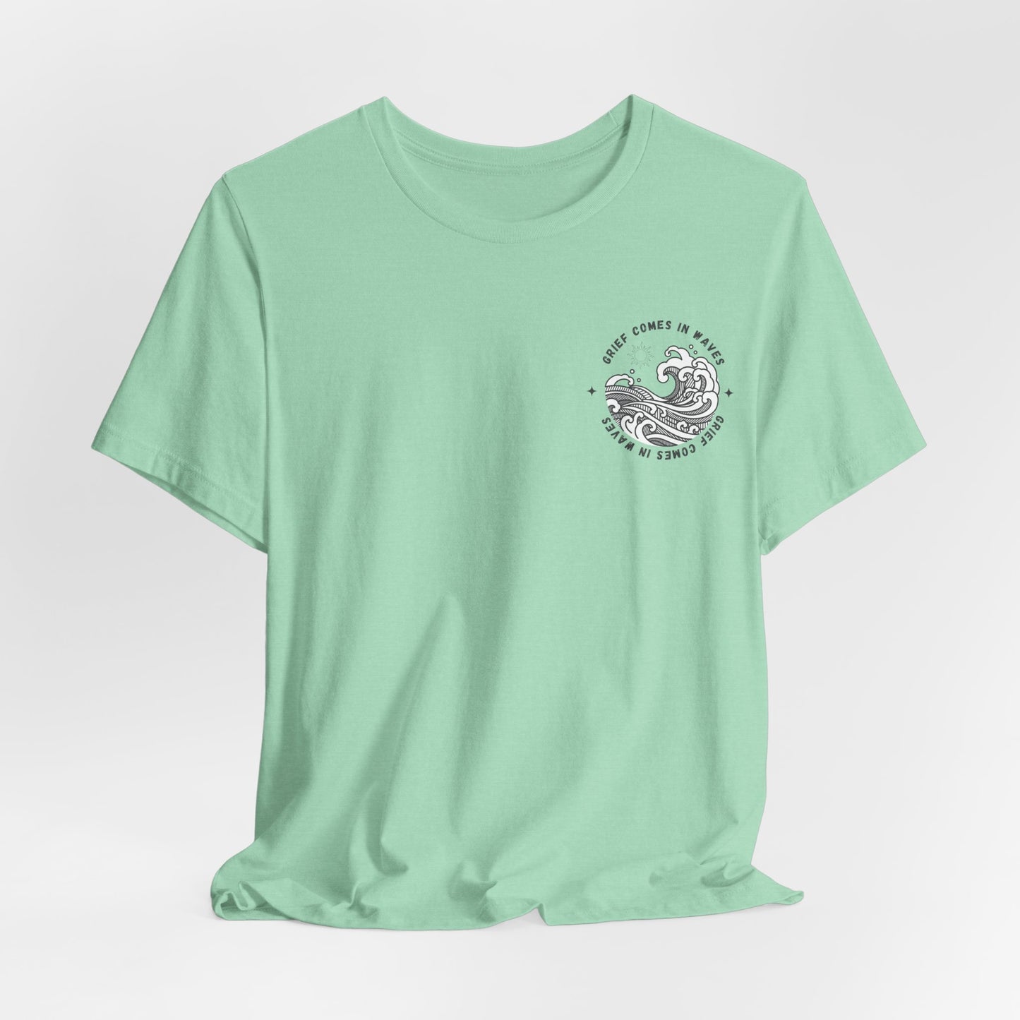 Grief Comes In Waves |  (Front & Back) T Shirt