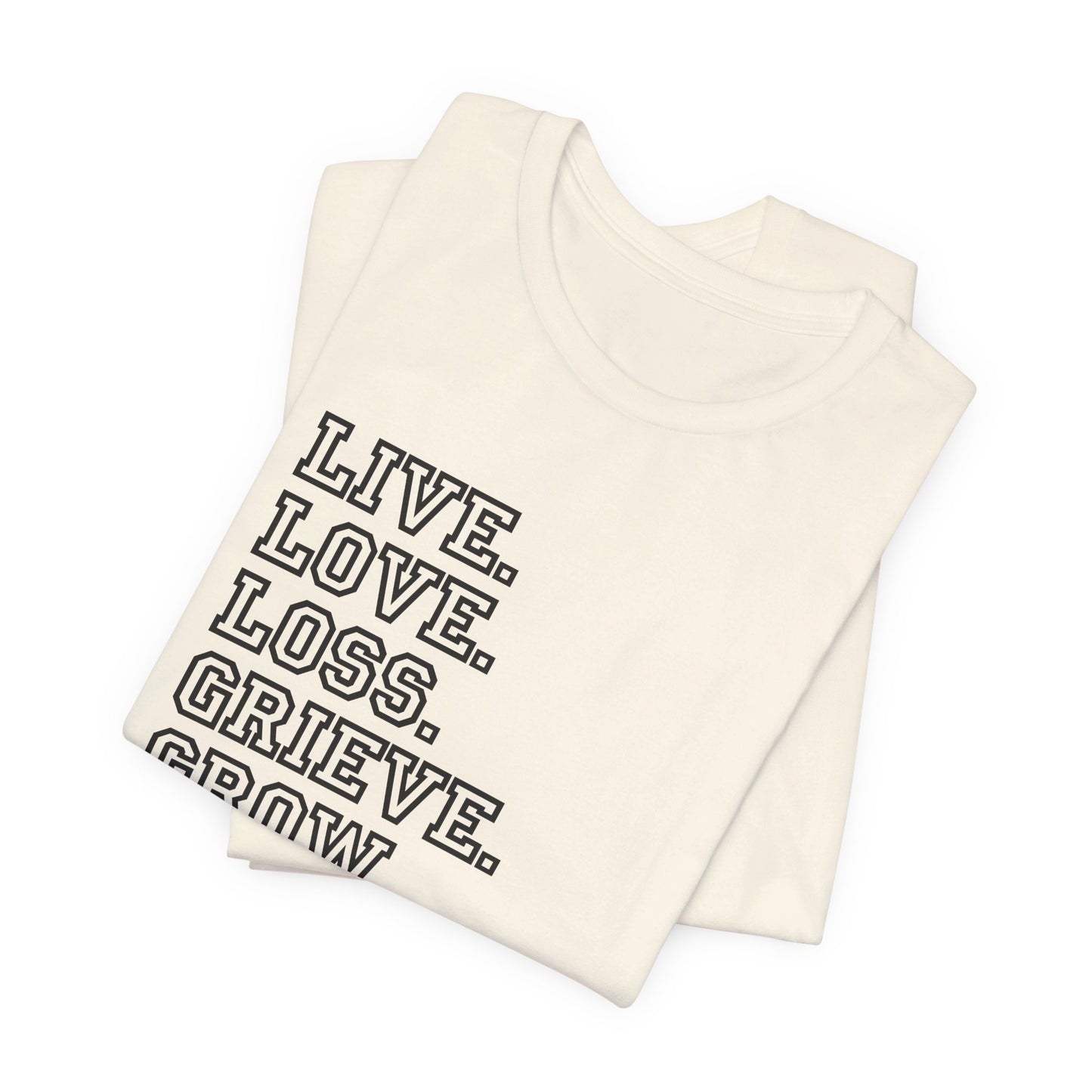 Live Love Loss Grieve Grow | T Shirt