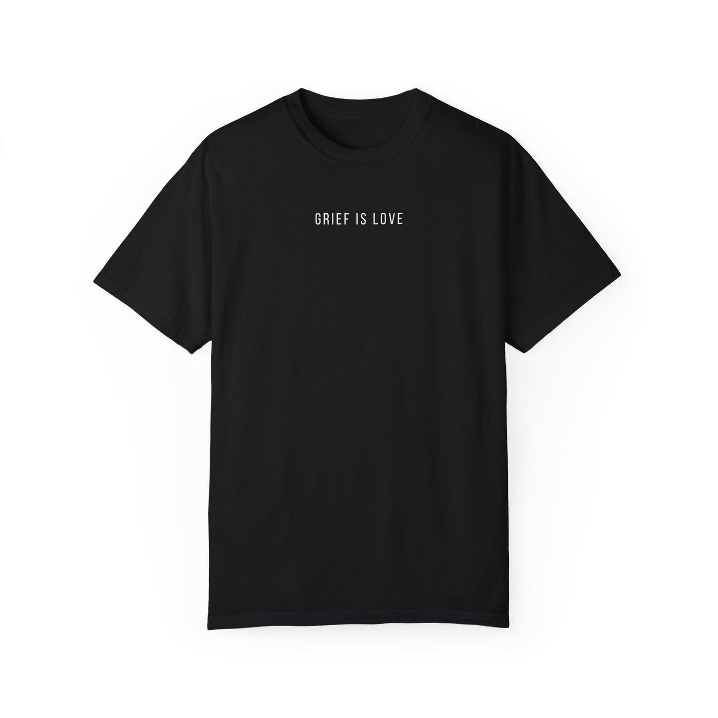 Grief Is Love | Comfort Colors T