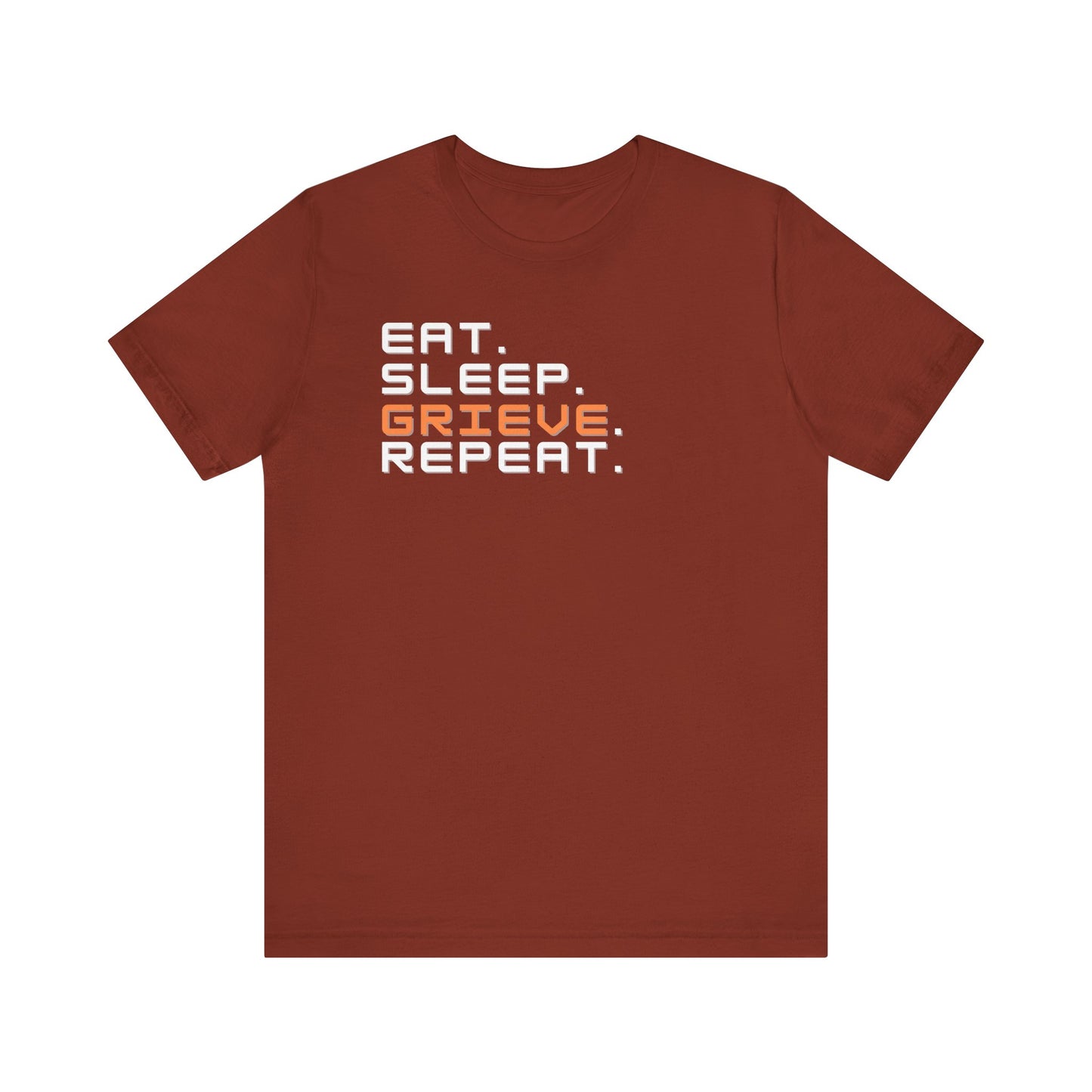 Eat Sleep Grieve Repeat | T Shirt