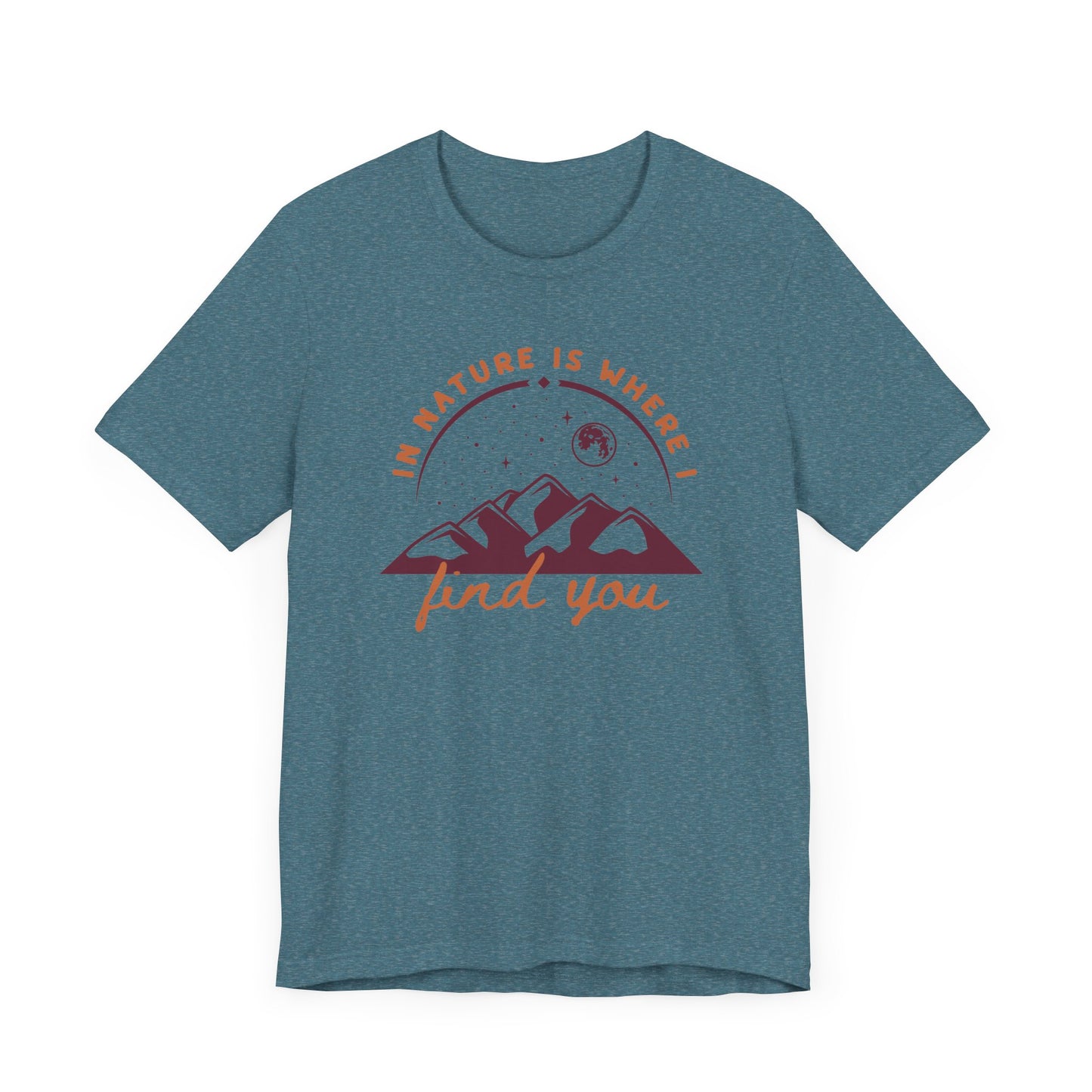 In Nature Is Where I Find You | T Shirt