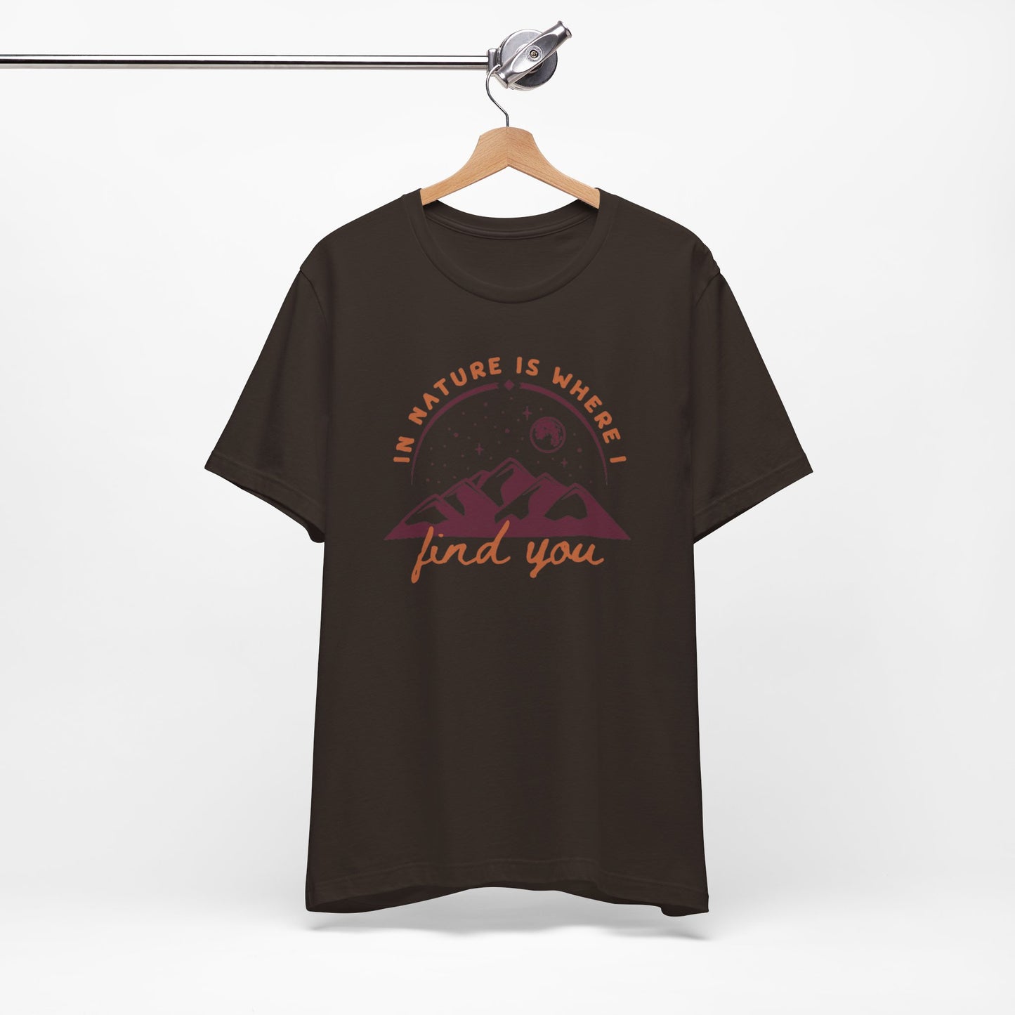 In Nature Is Where I Find You | T Shirt