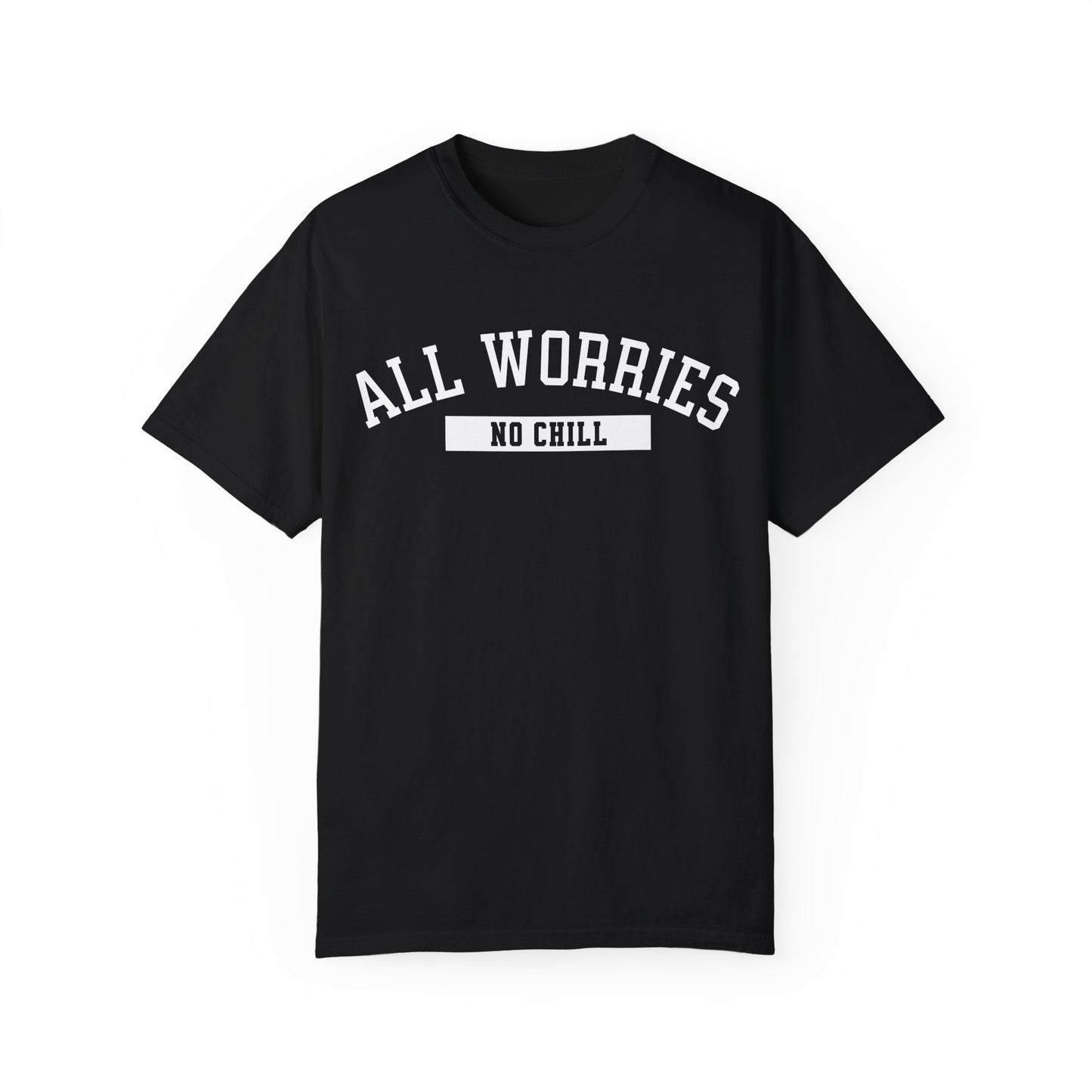 All Worries No Chill | Comfort Colors T