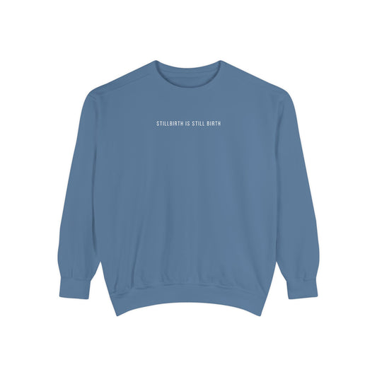 Stillbirth Is Still Birth | Comfort Colors Crewneck Sweatshirt