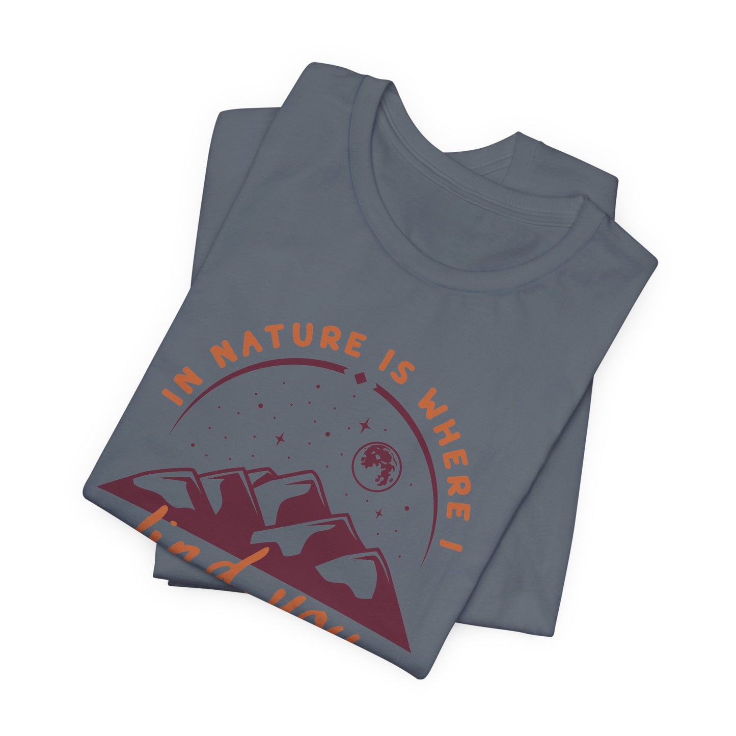 In Nature Is Where I Find You | T Shirt