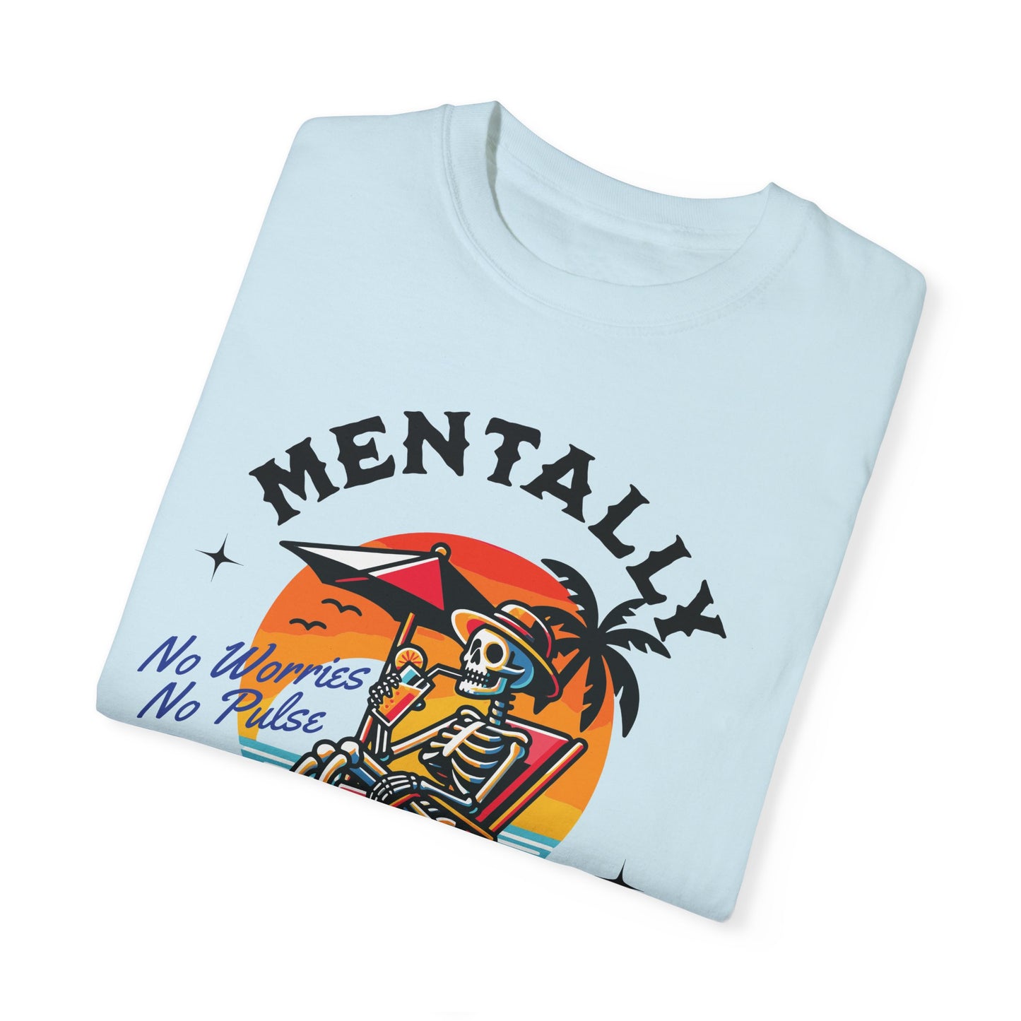 Mentally I'll Be Here | Comfort Colors T