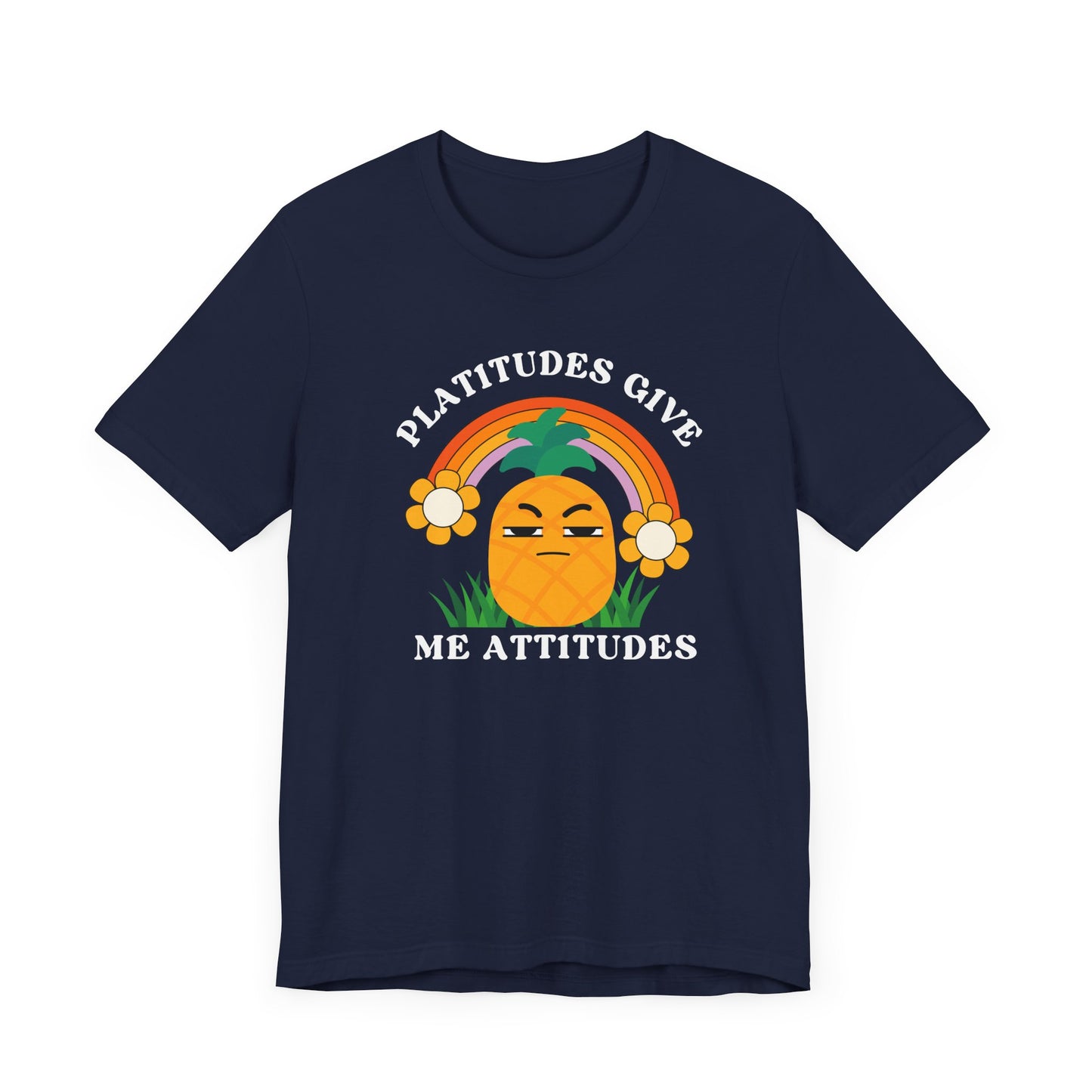 Platitudes Give Me Attitudes | T Shirt