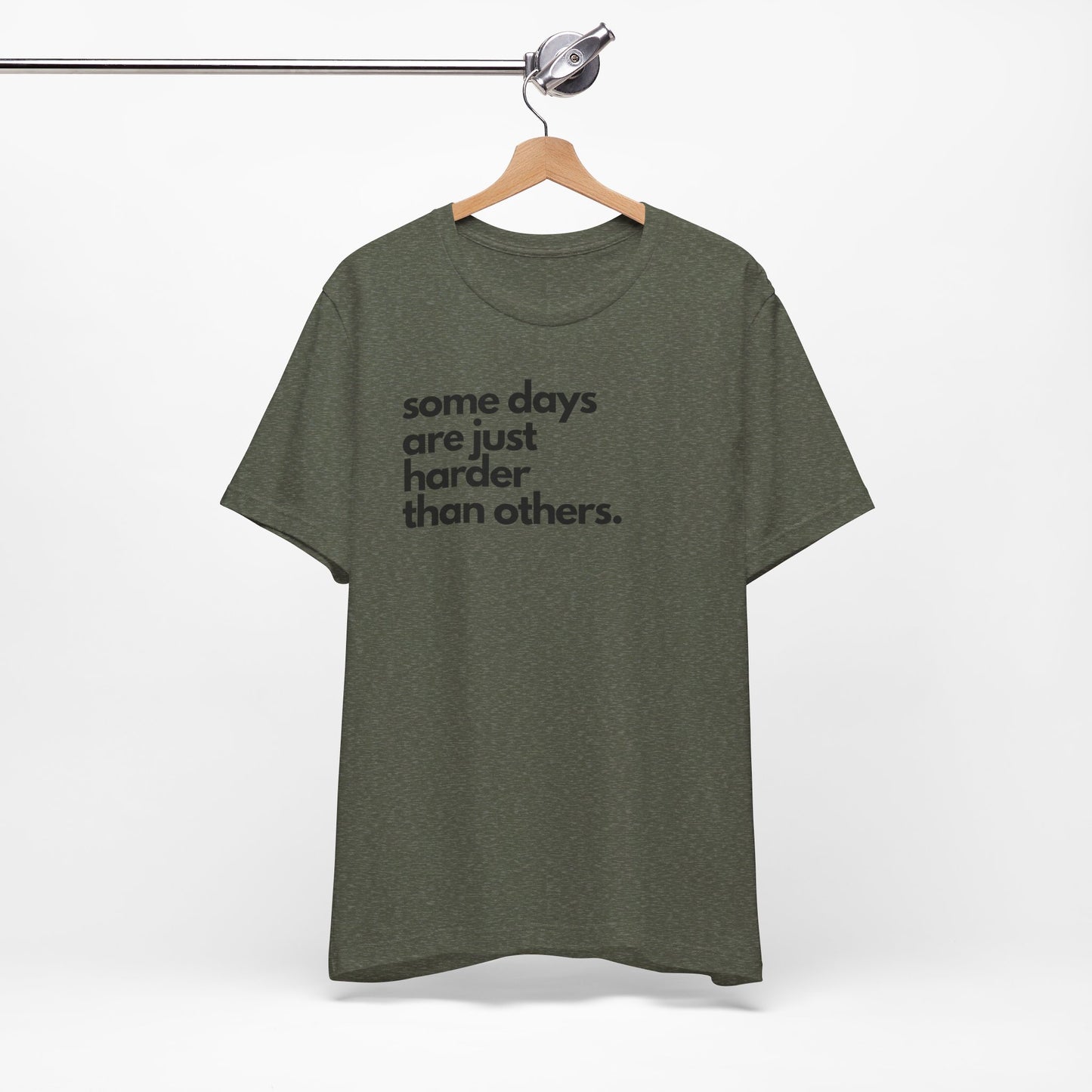 Some Days Are Just Harder Than Others | T Shirt