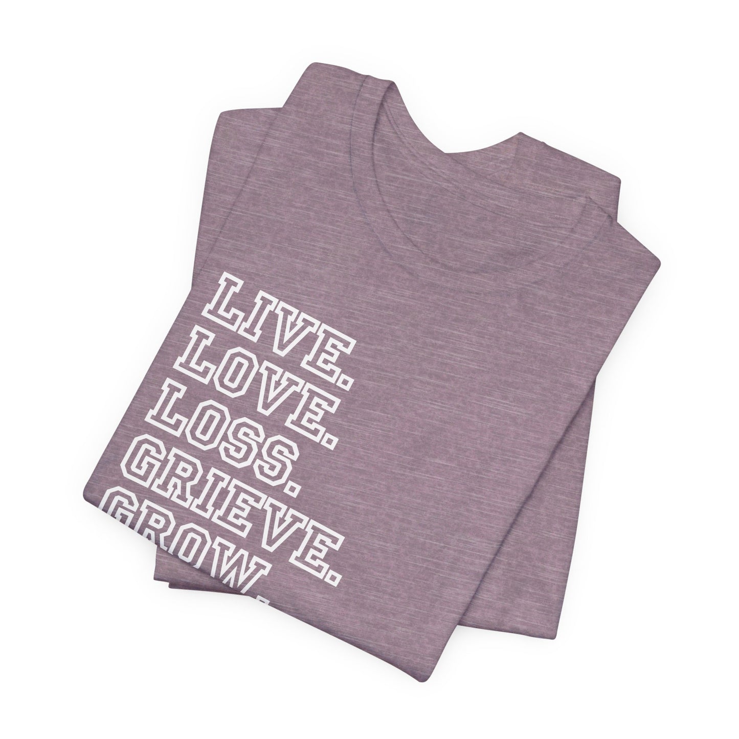 Live Love Loss Grieve Grow | T Shirt