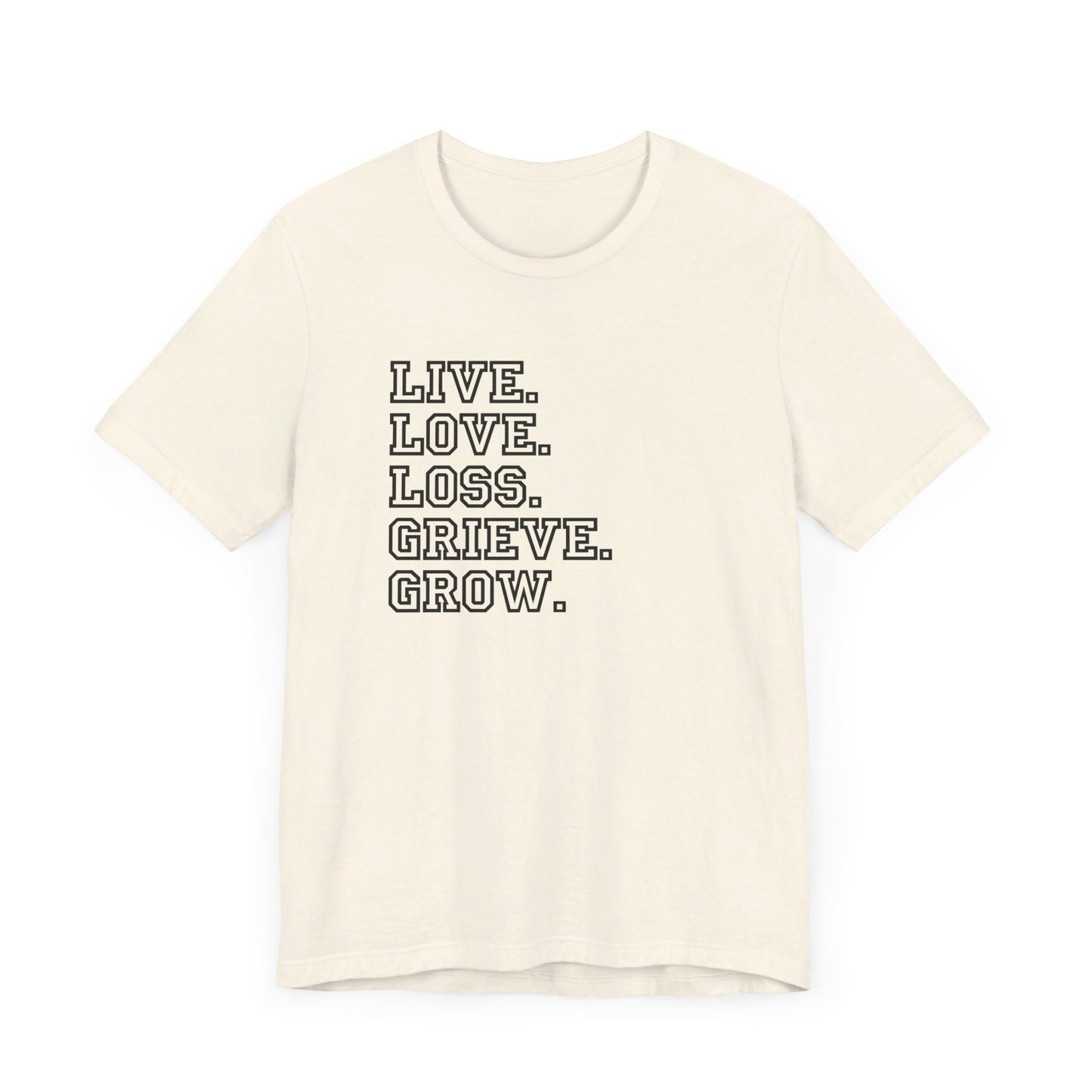 Live Love Loss Grieve Grow | T Shirt