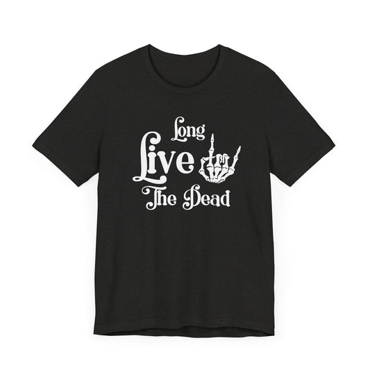 Long Live The Dead | T Shirt