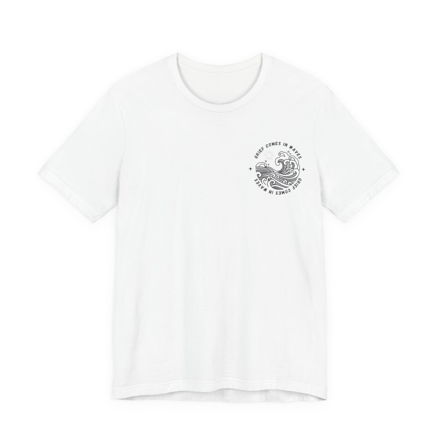 Grief Comes In Waves |  (Front & Back) T Shirt