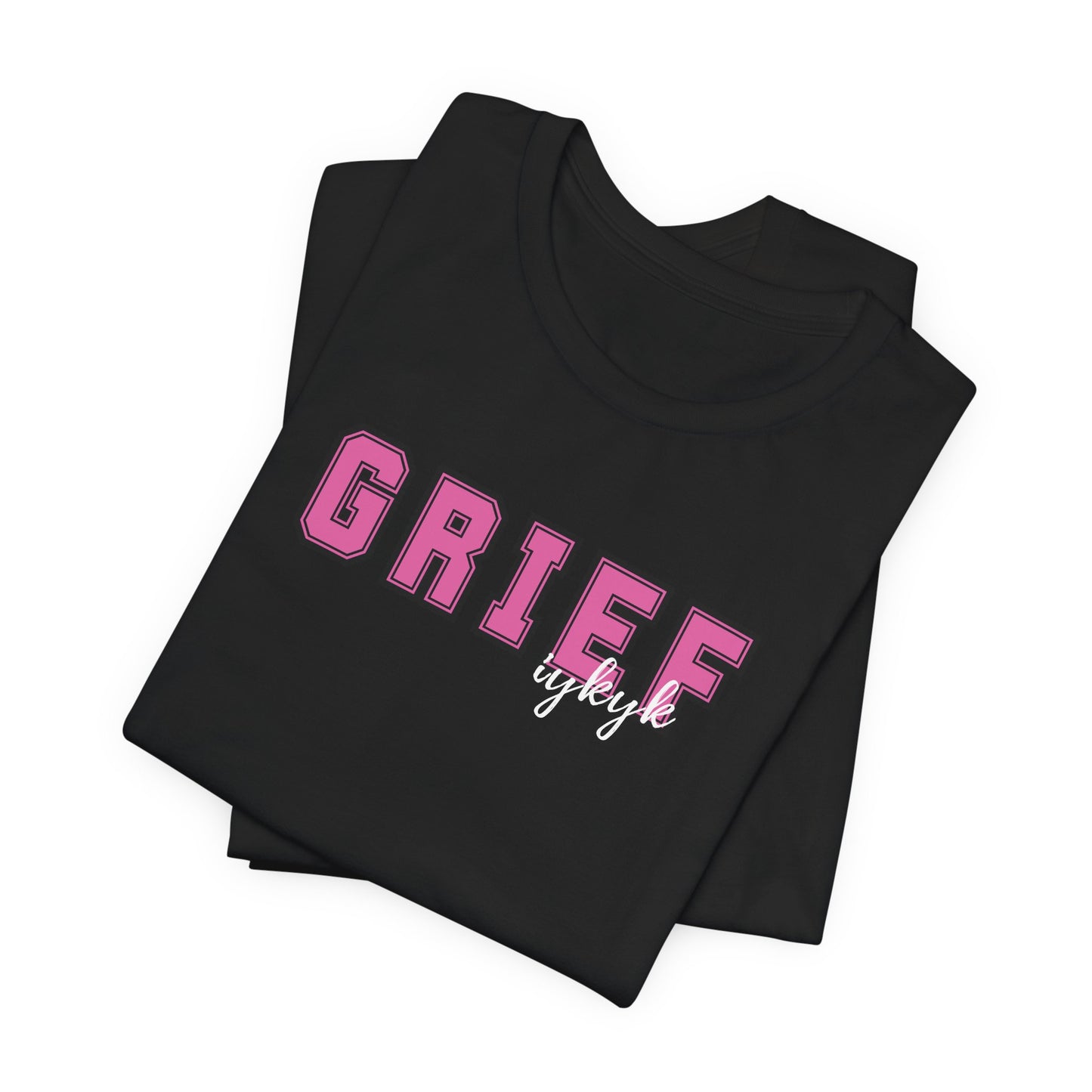 Grief IYKYK | T Shirt