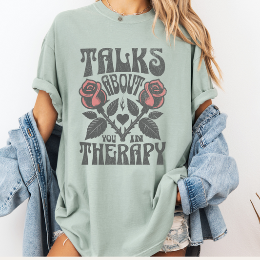 Talks About You In Therapy | Comfort Colors Tee